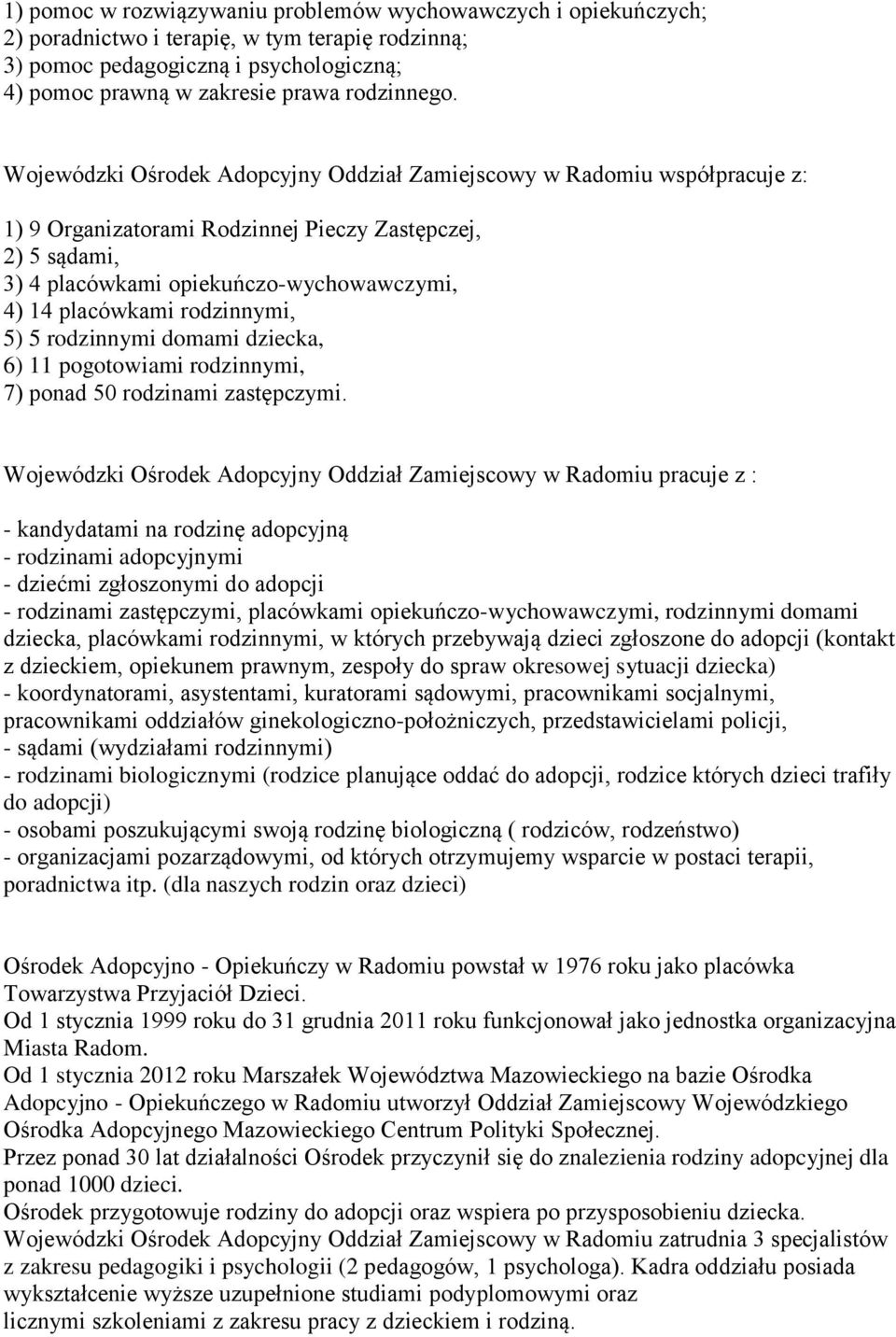 rodzinnymi, 5) 5 rodzinnymi domami dziecka, 6) 11 pogotowiami rodzinnymi, 7) ponad 50 rodzinami zastępczymi.