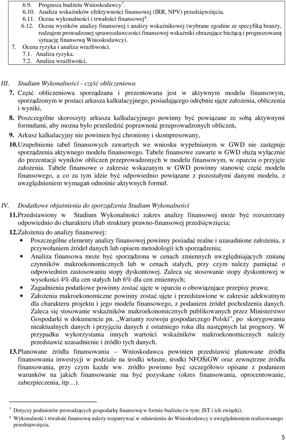 finansową Wnioskodawcy). 7. Ocena ryzyka i analiza wrażliwości. 7.1. Analiza ryzyka. 7.2. Analiza wrażliwości. III. Studium Wykonalności - część obliczeniowa 7.