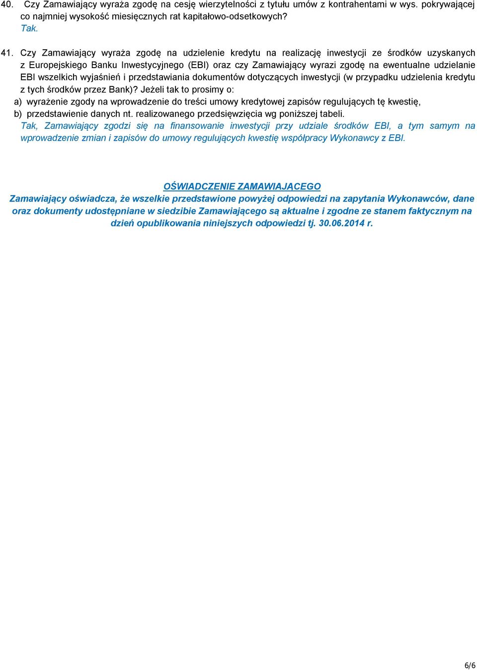 EBI wszelkich wyjaśnień i przedstawiania dokumentów dotyczących inwestycji (w przypadku udzielenia kredytu z tych środków przez Bank)?