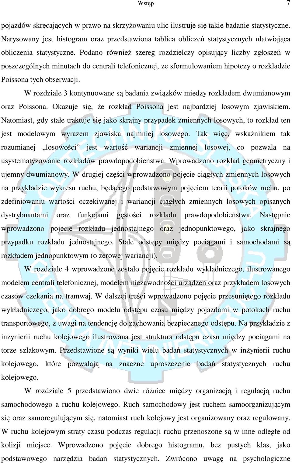 Podano również szereg rozdzielczy opisujący liczby zgłoszeń w poszczególnych minutach do centrali telefonicznej, ze sformułowaniem hipotezy o rozkładzie Poissona tych obserwacji.