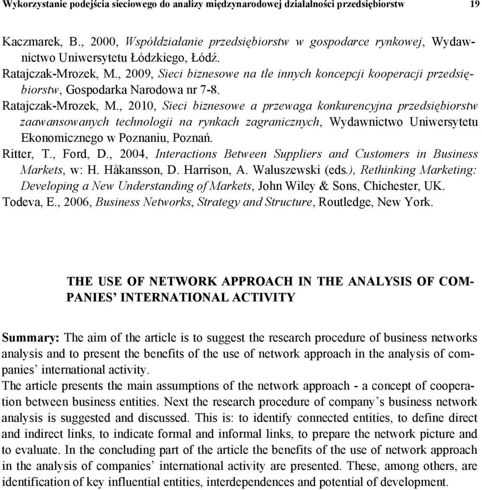 , 2009, Sieci biznesowe na tle innych koncepcji kooperacji przedsiębiorstw, Gospodarka Narodowa nr 7-8. Ratajczak-Mrozek, M.