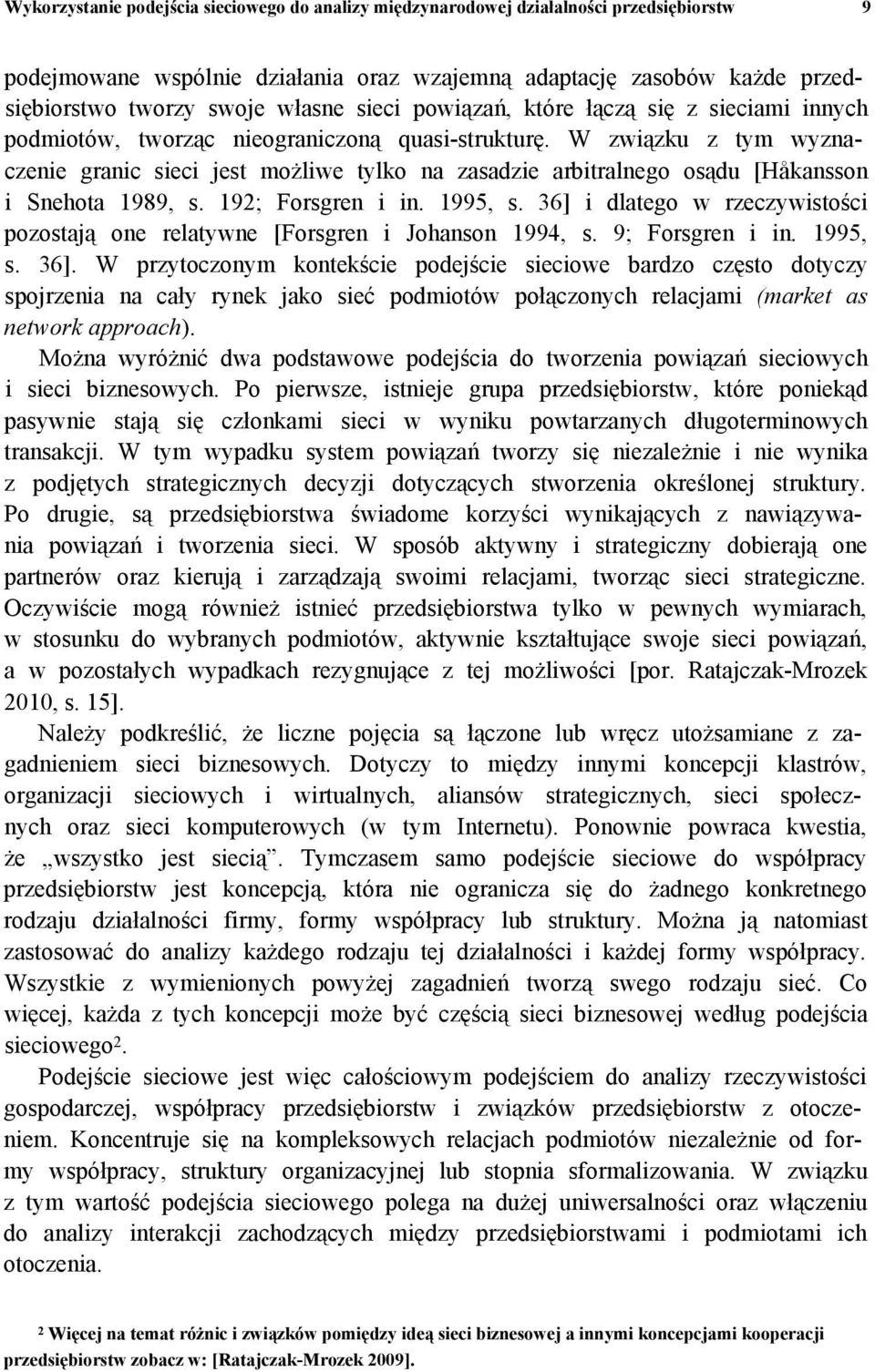 W związku z tym wyznaczenie granic sieci jest możliwe tylko na zasadzie arbitralnego osądu [Håkansson i Snehota 1989, s. 192; Forsgren i in. 1995, s.