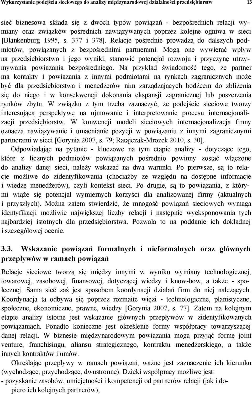 Mogą one wywierać wpływ na przedsiębiorstwo i jego wyniki, stanowić potencjał rozwoju i przyczynę utrzymywania powiązania bezpośredniego.