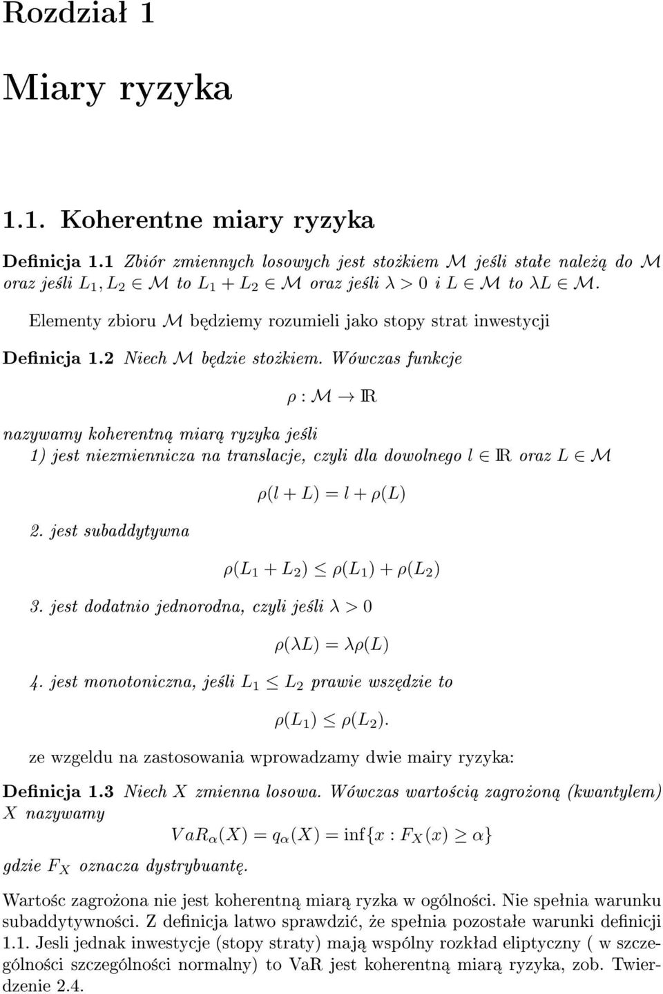 Wówczas funkcje ρ : M IR nazywamy koherentn miar ryzyka je±li 1) jest niezmiennicza na translacje, czyli dla dowolnego l IR oraz L M 2.