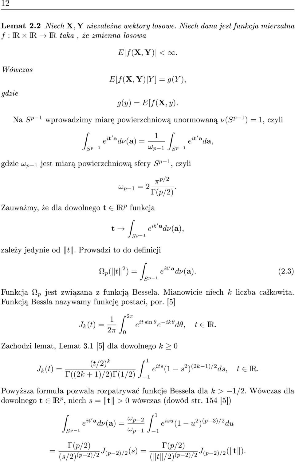 Zauwa»my,»e dla dowolnego t IR p funkcja t a dν(a), S p 1 e it zale»y jedynie od t. Prowadzi to do denicji Ω p ( t 2 ) = S p 1 e it a dν(a). (2.3) Funkcja Ω p jest zwi zana z funkcj Bessela.