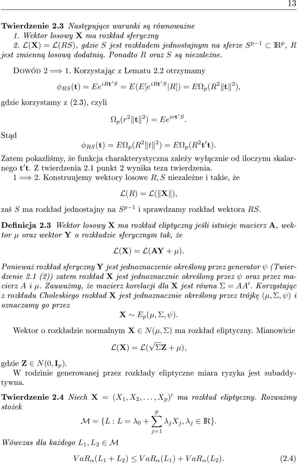 φ RS (t) = EΩ p (R 2 t 2 ) = EΩ p (R 2 t t). Zatem pokazli±my,»e funkcja charakterystyczna zale»y wyª cznie od iloczynu skalarnego t t. Z twierdzenia 2.1 punkt 2 wynika teza twierdzenia. 1 = 2.