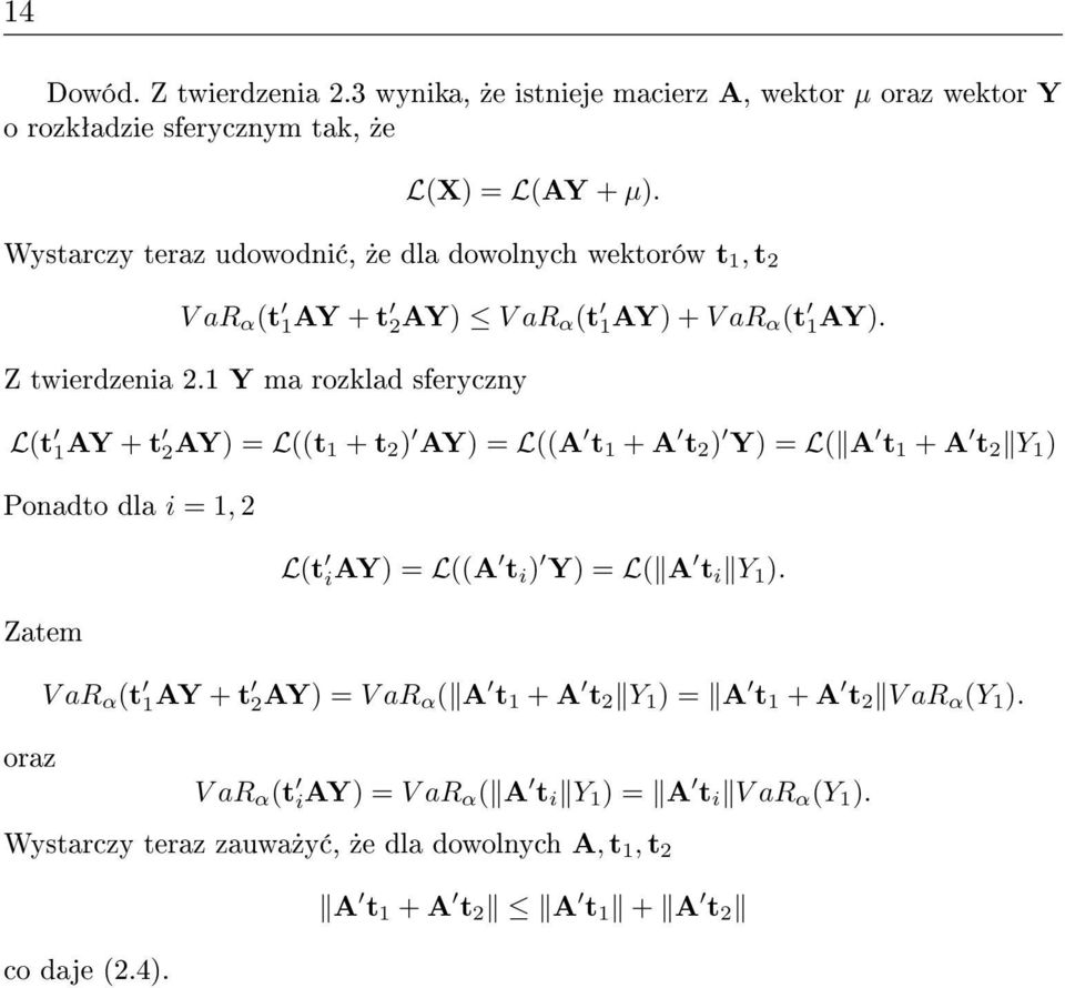 1 Y ma rozklad sferyczny L(t 1AY + t 2AY) = L((t 1 + t 2 ) AY) = L((A t 1 + A t 2 ) Y) = L( A t 1 + A t 2 Y 1 ) Ponadto dla i = 1, 2 Zatem L(t iay) = L((A t i ) Y) = L( A t