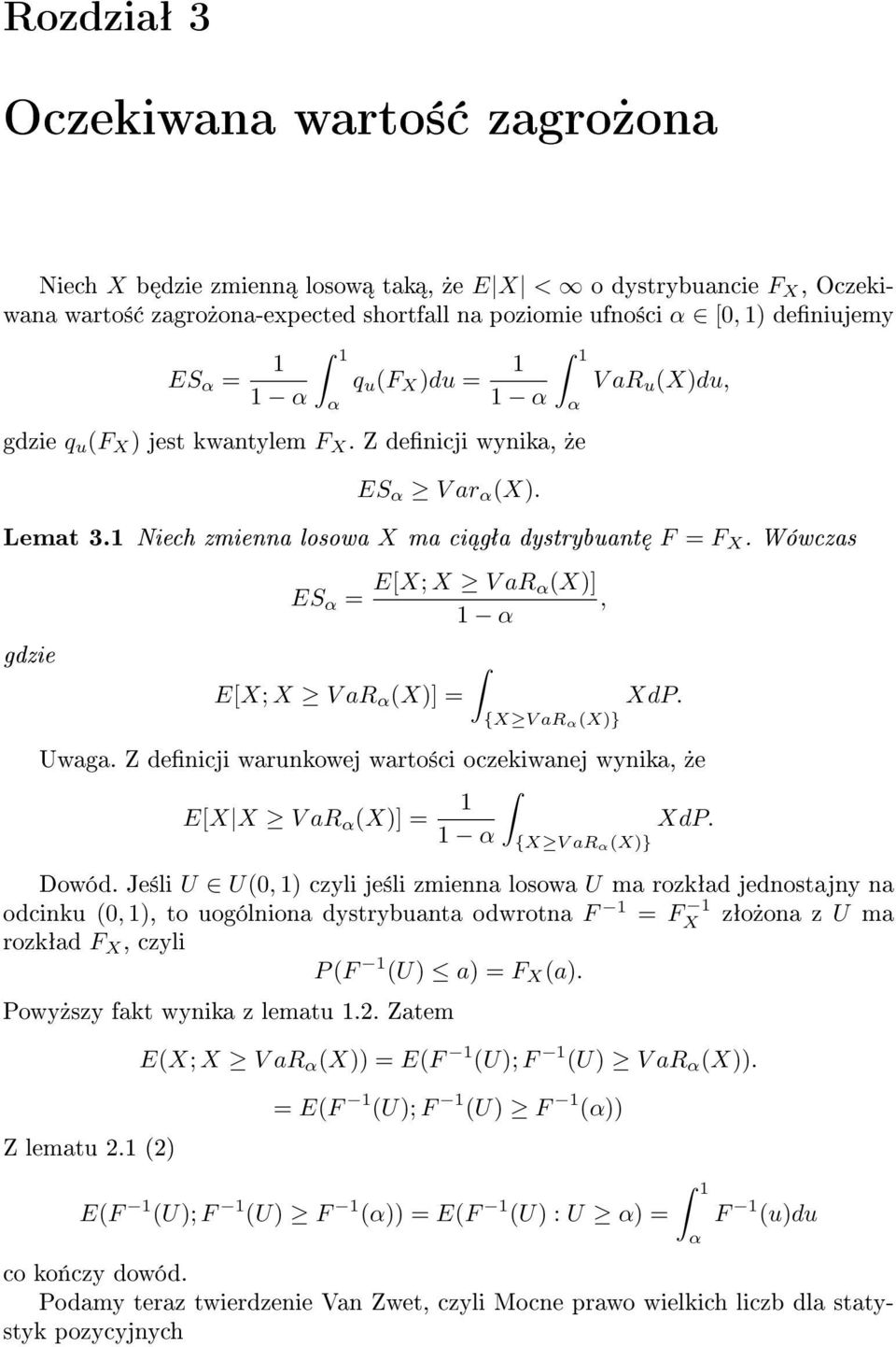 Wówczas gdzie ES α = E[X; X V ar α(x)], 1 α E[X; X V ar α (X)] = {X V ar α(x)} XdP. Uwaga. Z denicji warunkowej warto±ci oczekiwanej wynika,»e E[X X V ar α (X)] = 1 XdP. 1 α {X V ar α(x)} Dowód.