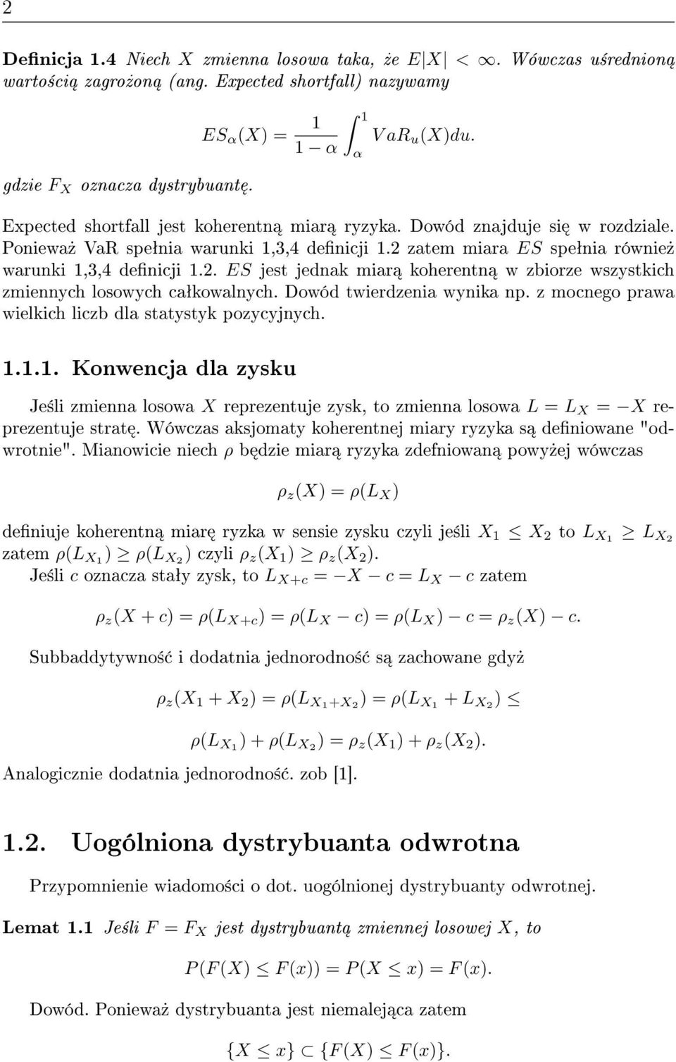 zatem miara ES speªnia równie» warunki 1,3,4 denicji 1.2. ES jest jednak miar koherentn w zbiorze wszystkich zmiennych losowych caªkowalnych. Dowód twierdzenia wynika np.