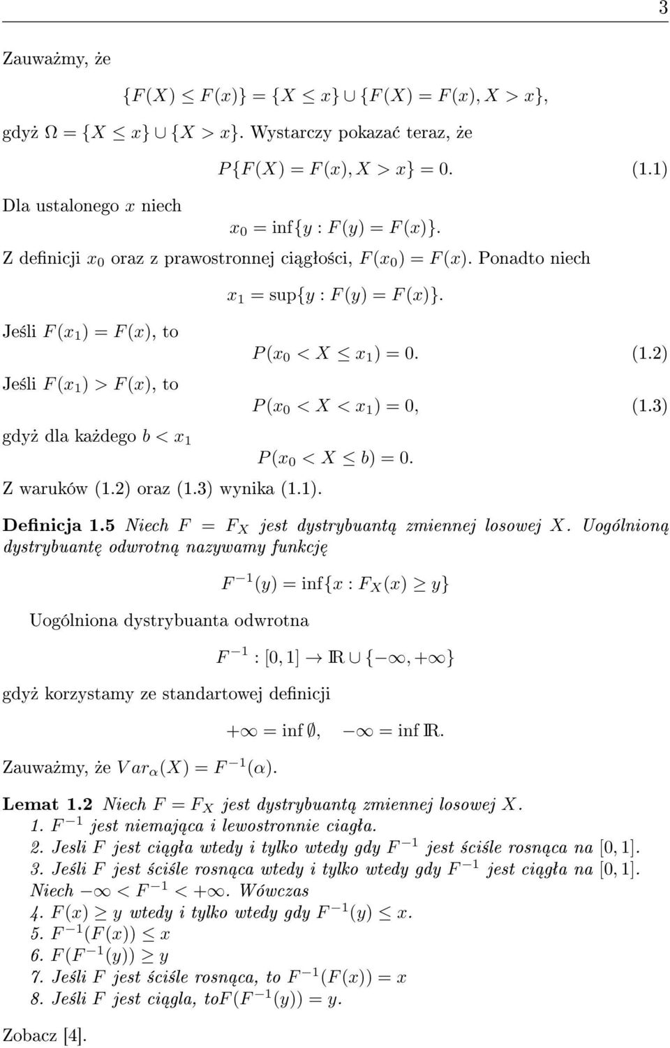 2) P (x 0 < X < x 1 ) = 0, (1.3) gdy» dla ka»dego b < x 1 P (x 0 < X b) = 0. Z waruków (1.2) oraz (1.3) wynika (1.1). Denicja 1.5 Niech F = F X jest dystrybuant zmiennej losowej X.