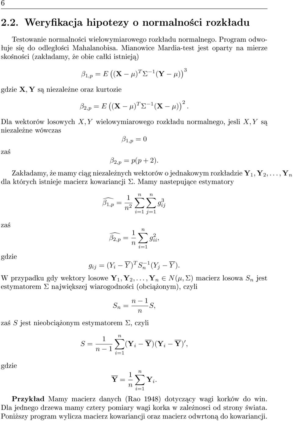 Dla wektorów losowych X, Y wielowymiarowego rozkªadu normalnego, jesli X, Y s niezale»ne wówczas β 1,p = 0 za± β 2,p = p(p + 2).