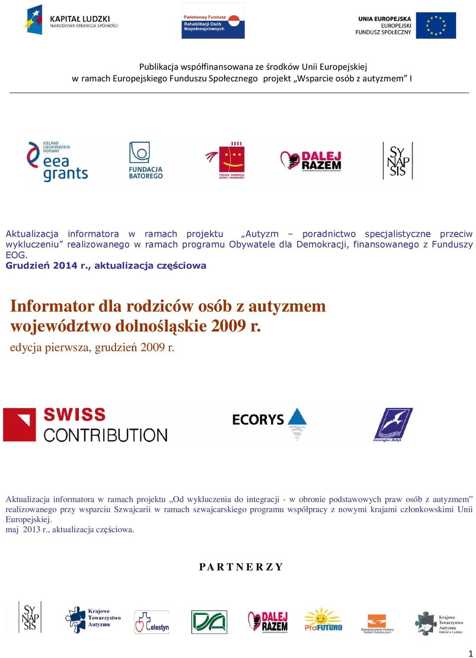 , aktualizacja częściowa Informator dla rodziców osób z autyzmem województwo dolnośląskie 2009 r. edycja pierwsza, grudzień 2009 r.