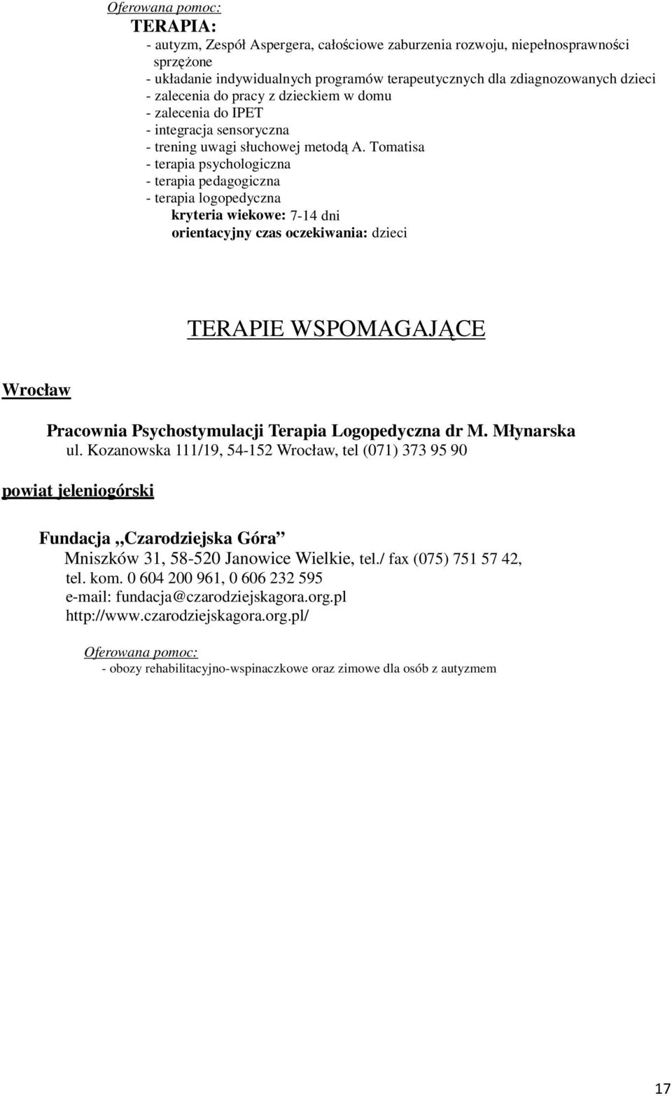 Tomatisa - terapia psychologiczna - terapia pedagogiczna - terapia logopedyczna kryteria wiekowe: 7-14 dni orientacyjny czas oczekiwania: dzieci TERAPIE WSPOMAGAJĄCE Wrocław Pracownia