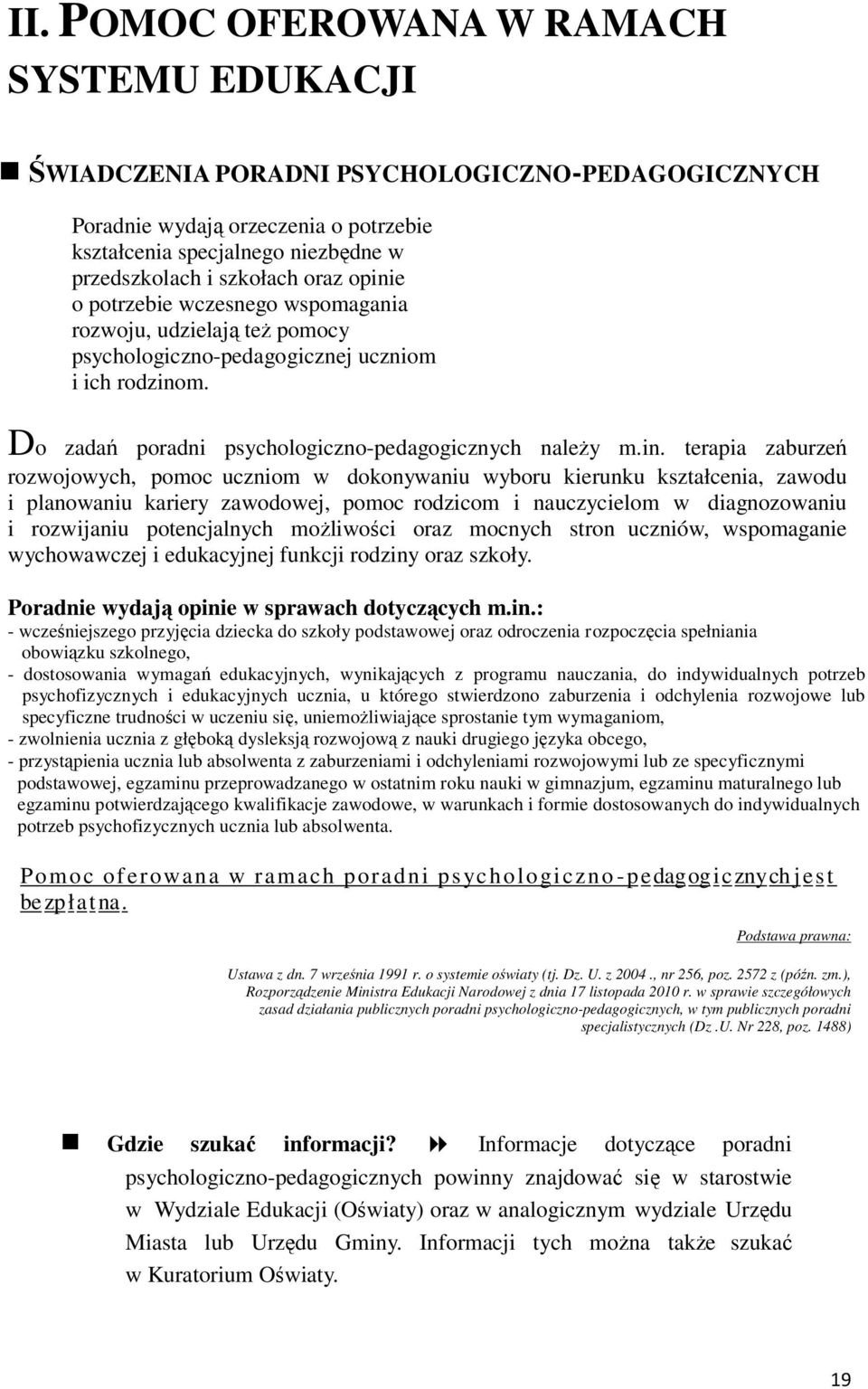 e o potrzebie wczesnego wspomagania rozwoju, udzielają też pomocy psychologiczno-pedagogicznej uczniom i ich rodzino