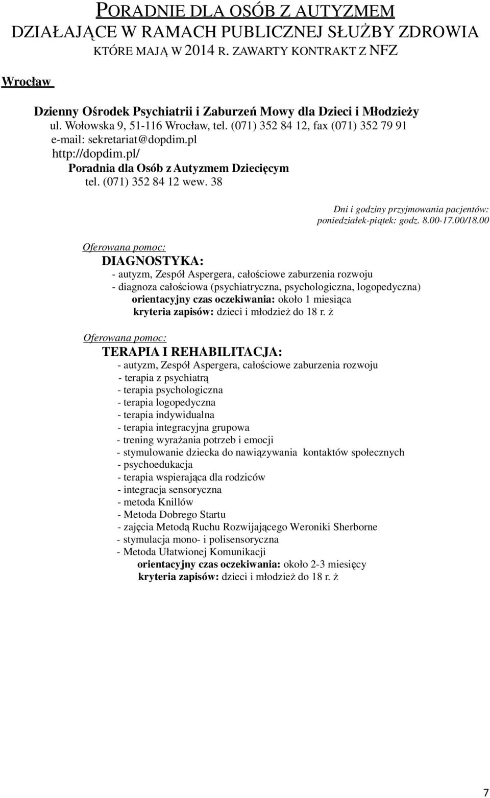 38 Dni i godziny przyjmowania pacjentów: poniedziałek-piątek: godz. 8.00-17.00/18.