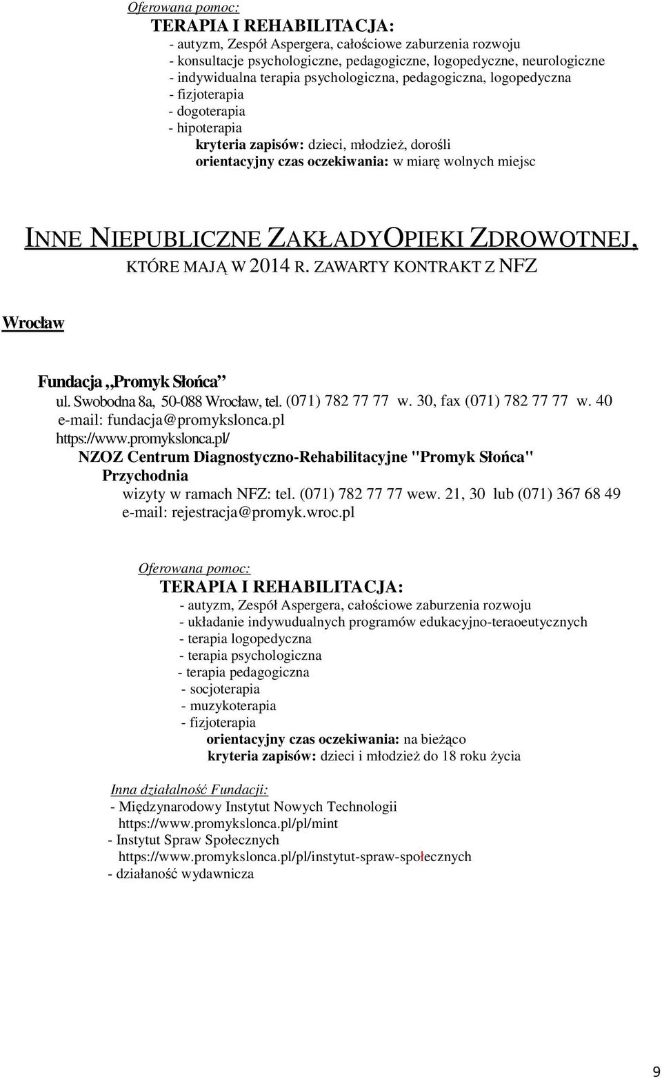 NIEPUBLICZNE ZAKŁADY OPIEKI ZDROWOTNEJ, KTÓRE MAJĄ W 2014 R. ZAWARTY KONTRAKT Z NFZ Wrocław Fundacja Promyk Słońca ul. Swobodna 8a, 50-088 Wrocław, tel. (071) 782 77 77 w. 30, fax (071) 782 77 77 w.