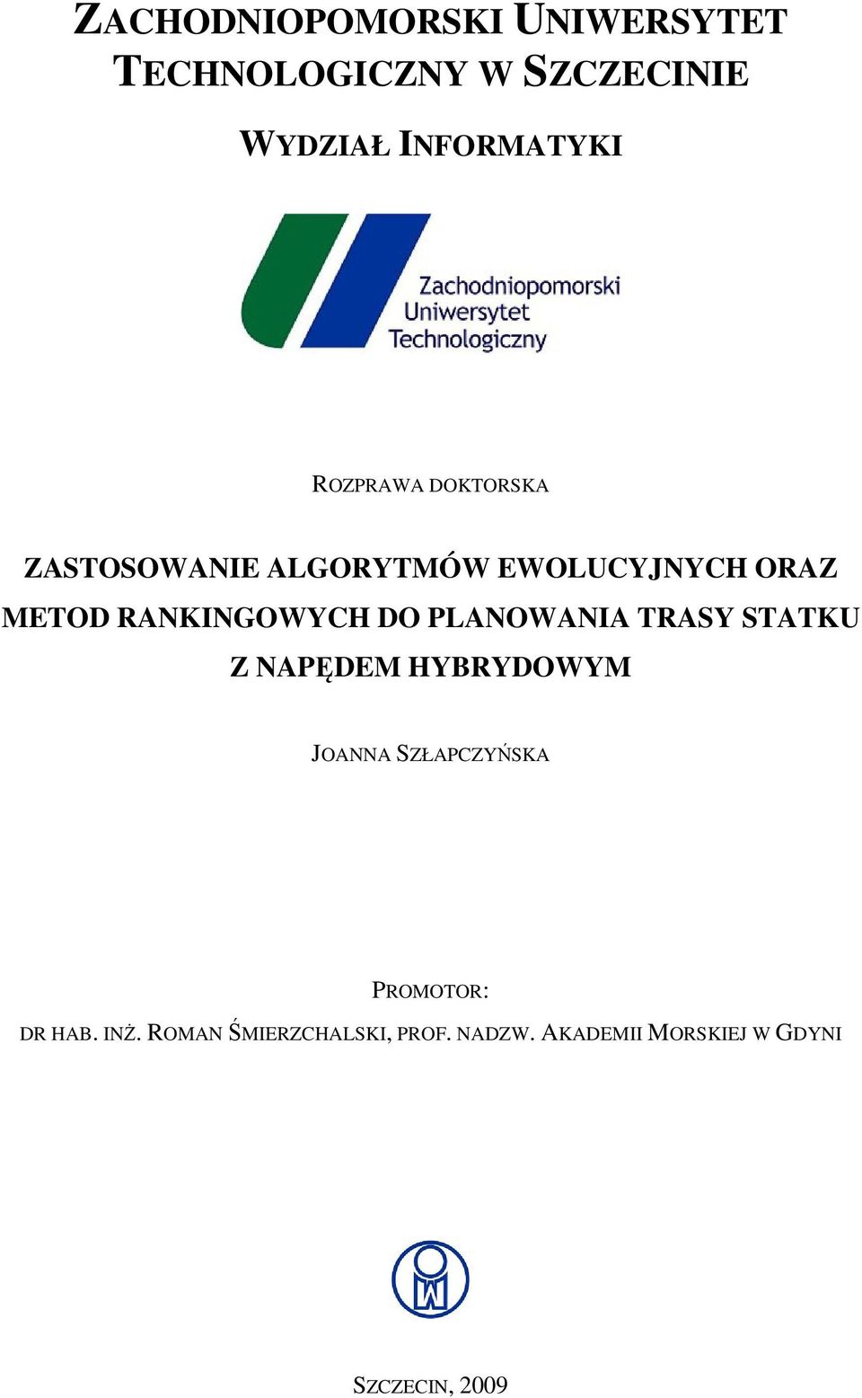 DO PLANOWANIA TRASY STATKU Z NAPĘDEM HYBRYDOWYM JOANNA SZŁAPCZYŃSKA PROMOTOR: DR