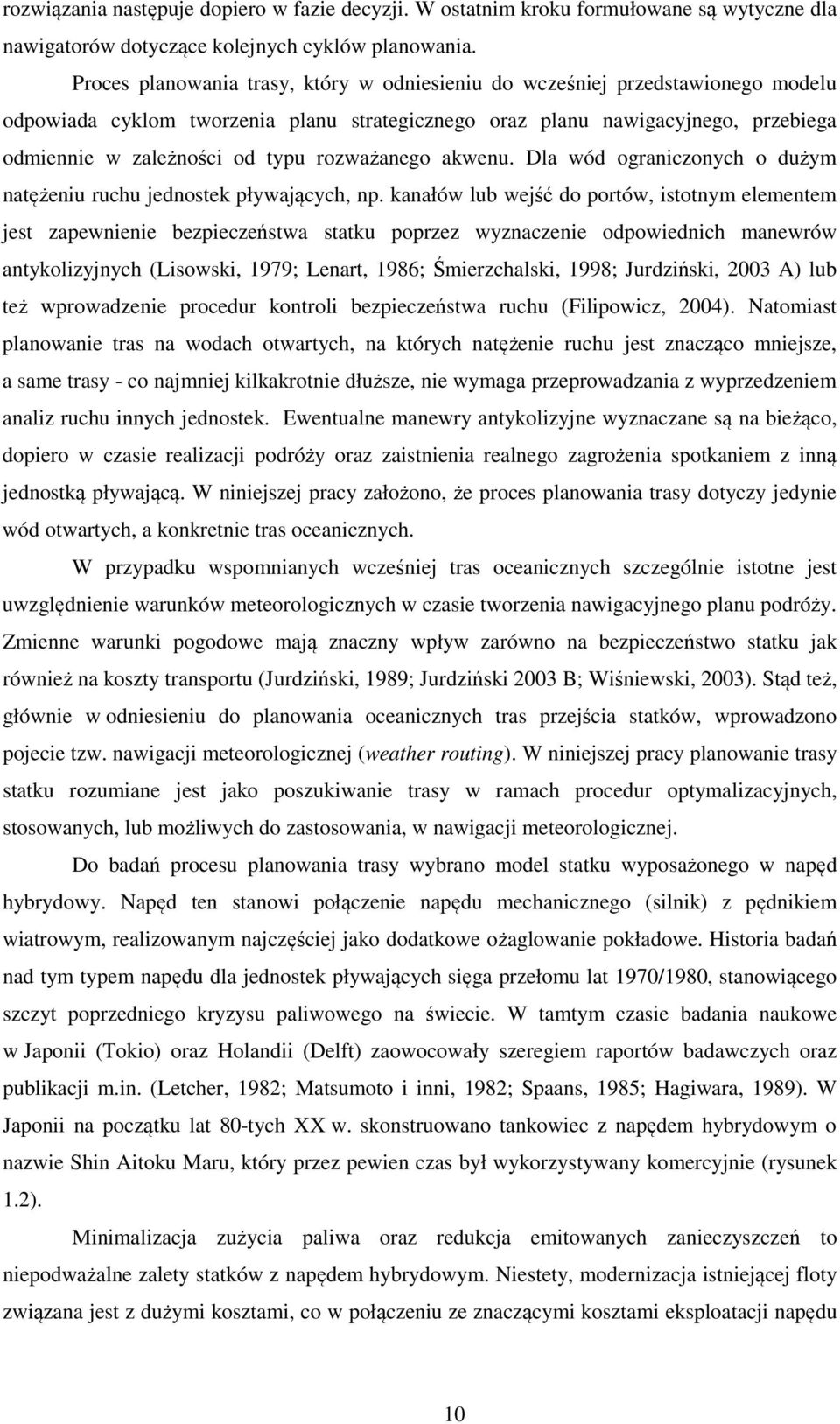 rozważanego akwenu. Dla wód ograniczonych o dużym natężeniu ruchu jednostek pływających, np.