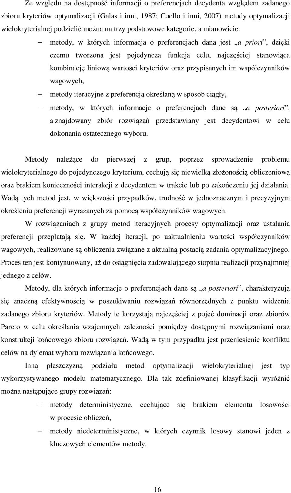 kombinację liniową wartości kryteriów oraz przypisanych im współczynników wagowych, metody iteracyjne z preferencją określaną w sposób ciągły, metody, w których informacje o preferencjach dane są a