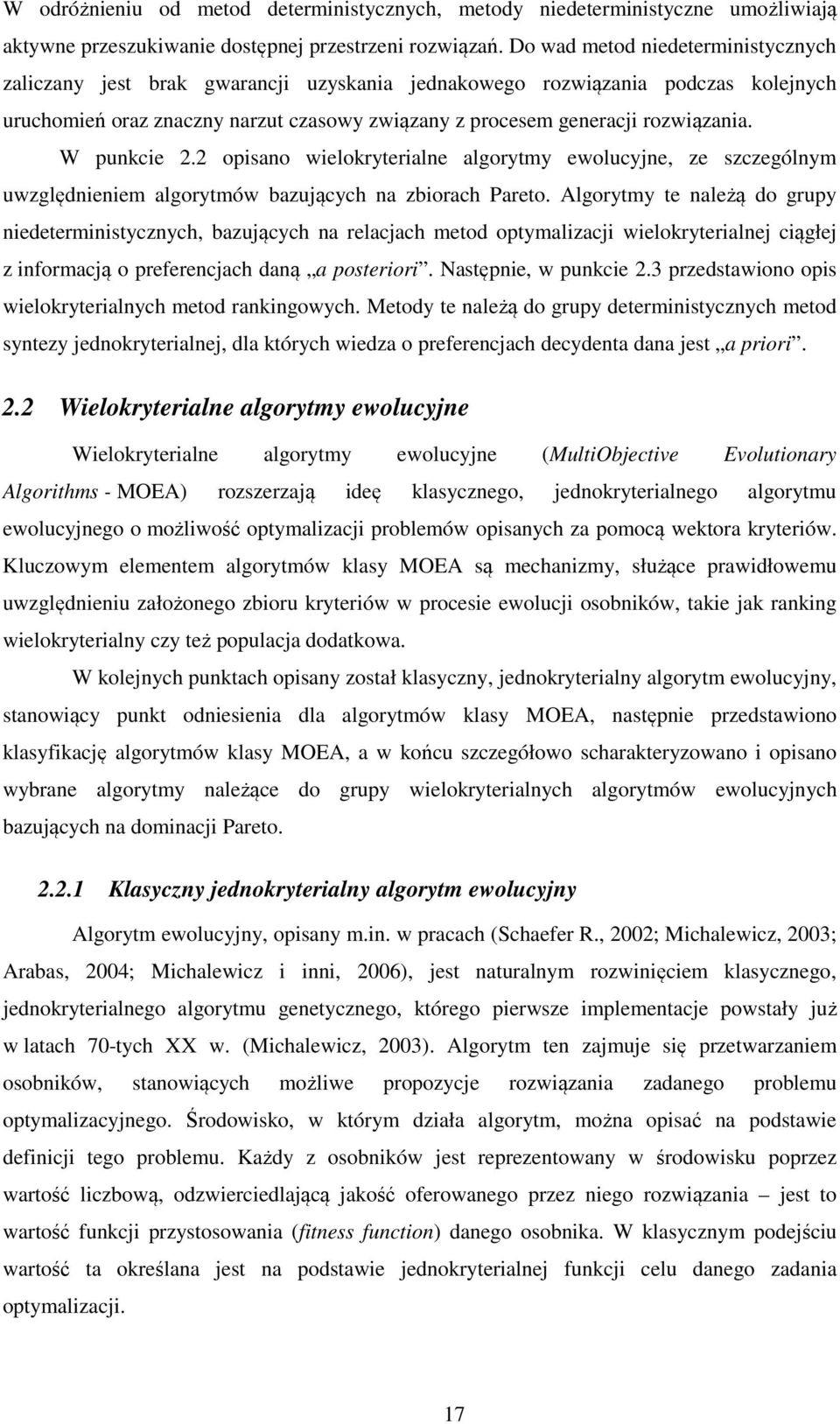 W punkcie 2.2 opisano wielokryterialne algorytmy ewolucyjne, ze szczególnym uwzględnieniem algorytmów bazujących na zbiorach Pareto.