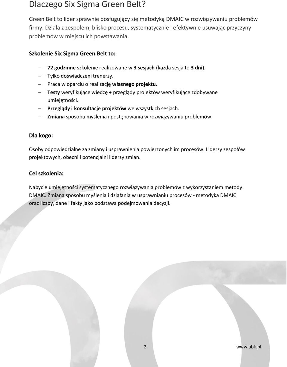 Szkolenie Six Sigma Green Belt to: 72 godzinne szkolenie realizowane w 3 sesjach (każda sesja to 3 dni). Tylko doświadczeni trenerzy. Praca w oparciu o realizację własnego projektu.