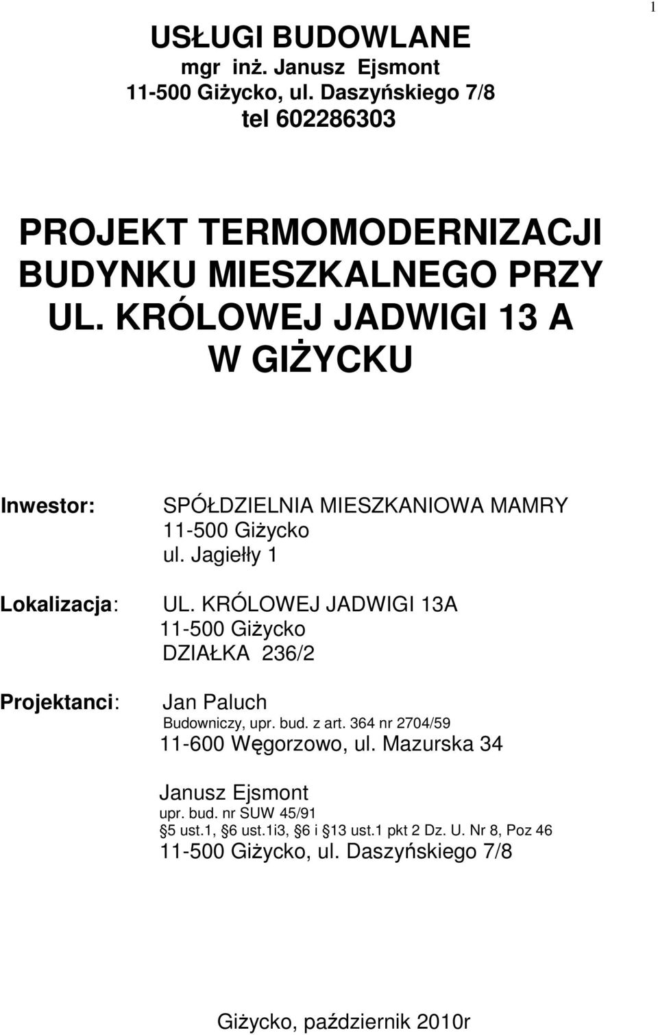 KRÓLOWEJ JADWIGI 13 A W GIśYCKU Inwestor: Lokalizacja: Projektanci: SPÓŁDZIELNIA MIESZKANIOWA MAMRY 11-500 GiŜycko ul. Jagiełły 1 UL.