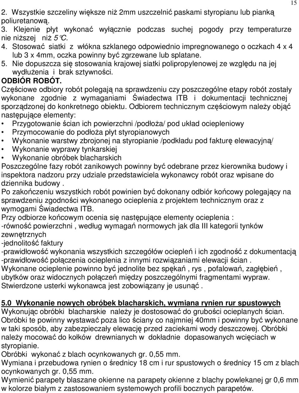 Nie dopuszcza się stosowania krajowej siatki polipropylenowej ze względu na jej wydłuŝenia i brak sztywności. ODBIÓR ROBÓT.