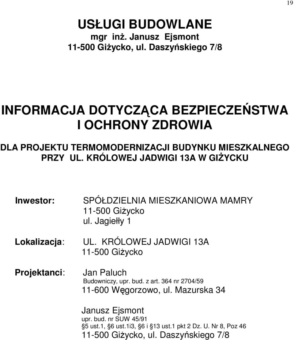 KRÓLOWEJ JADWIGI 13A W GIśYCKU Inwestor: Lokalizacja: Projektanci: SPÓŁDZIELNIA MIESZKANIOWA MAMRY 11-500 GiŜycko ul. Jagiełły 1 UL.