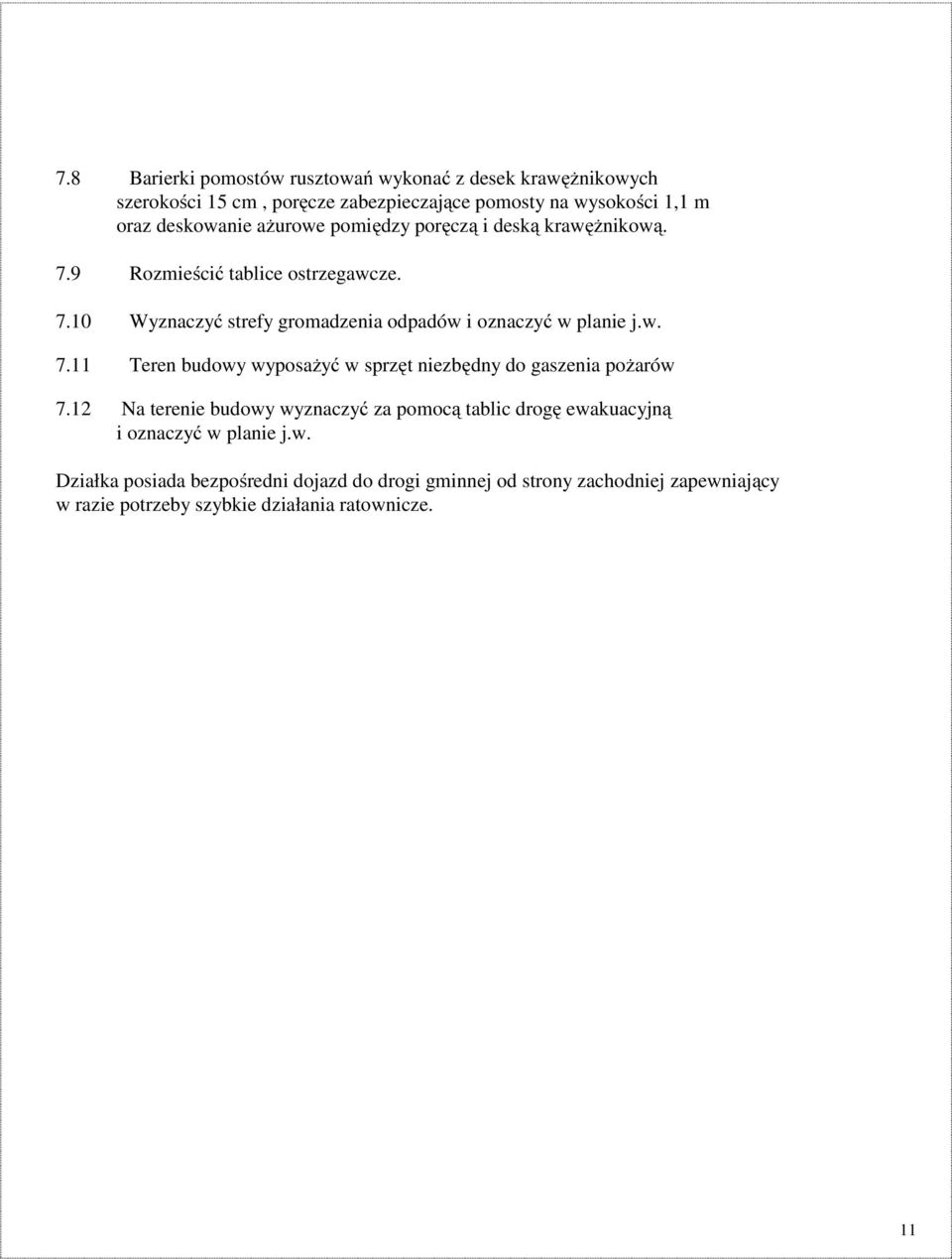 w. 7.11 Teren budowy wyposaŝyć w sprzęt niezbędny do gaszenia poŝarów 7.