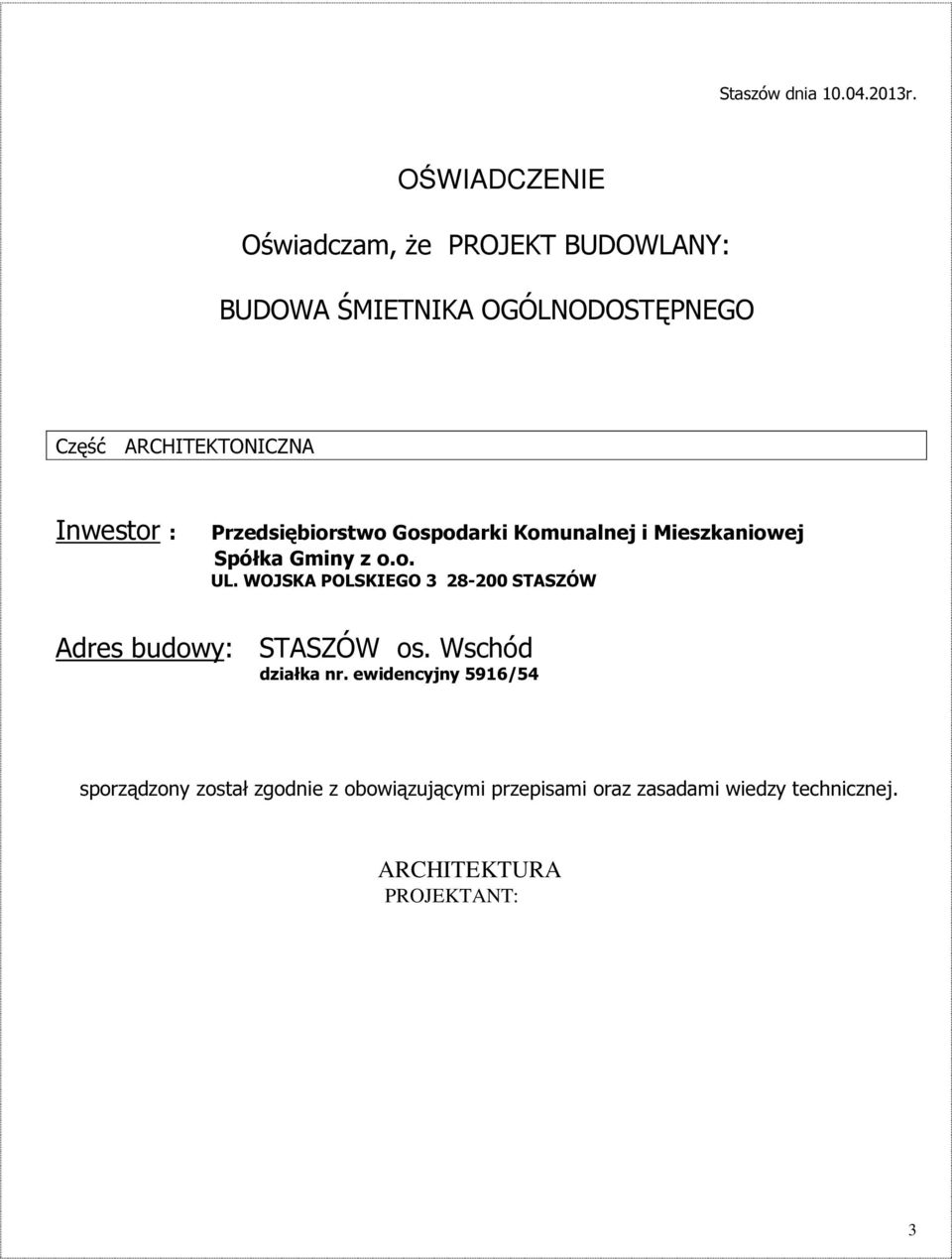 Inwestor : Przedsiębiorstwo Gospodarki Komunalnej i Mieszkaniowej Spółka Gminy z o.o. UL.