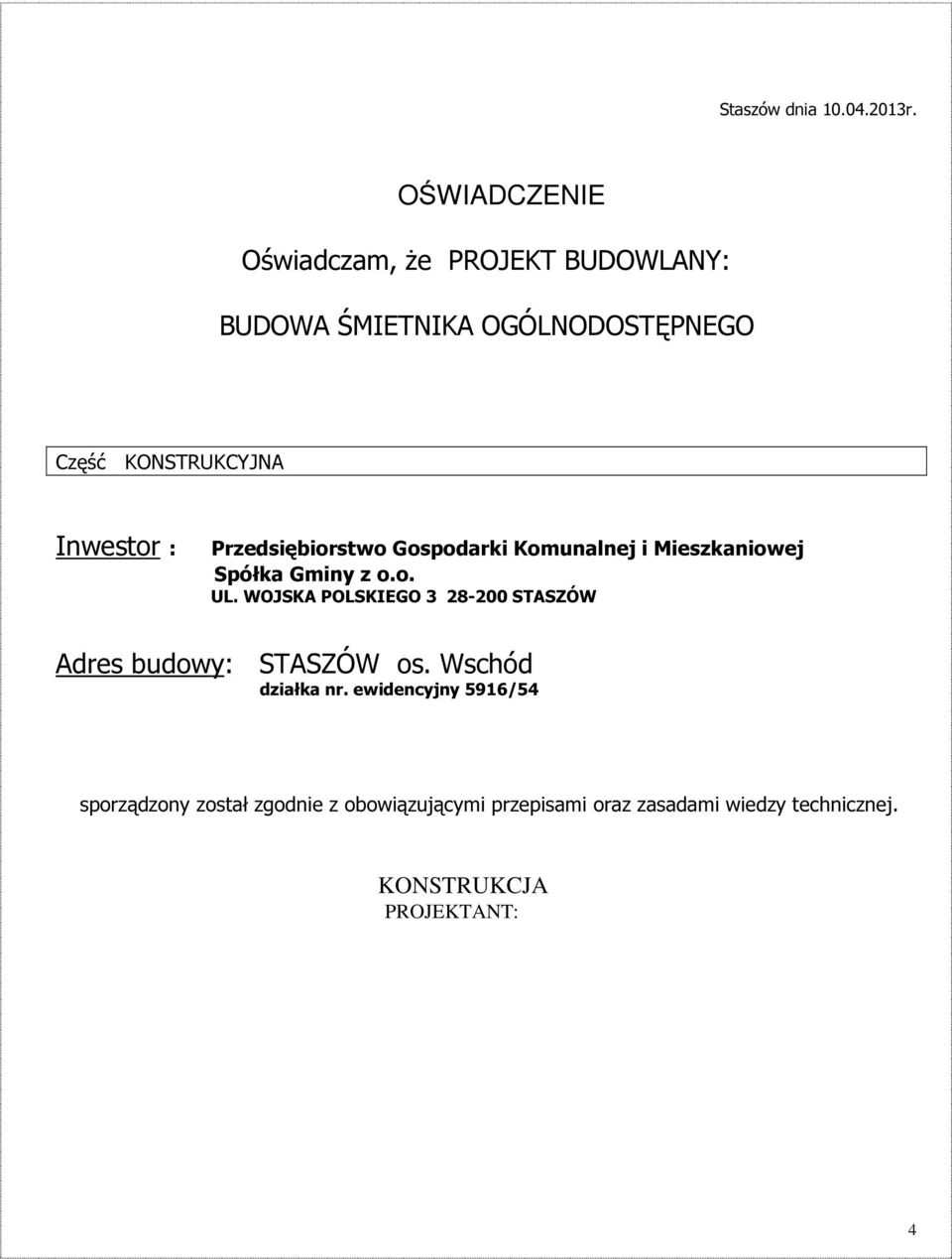 Inwestor : Przedsiębiorstwo Gospodarki Komunalnej i Mieszkaniowej Spółka Gminy z o.o. UL.