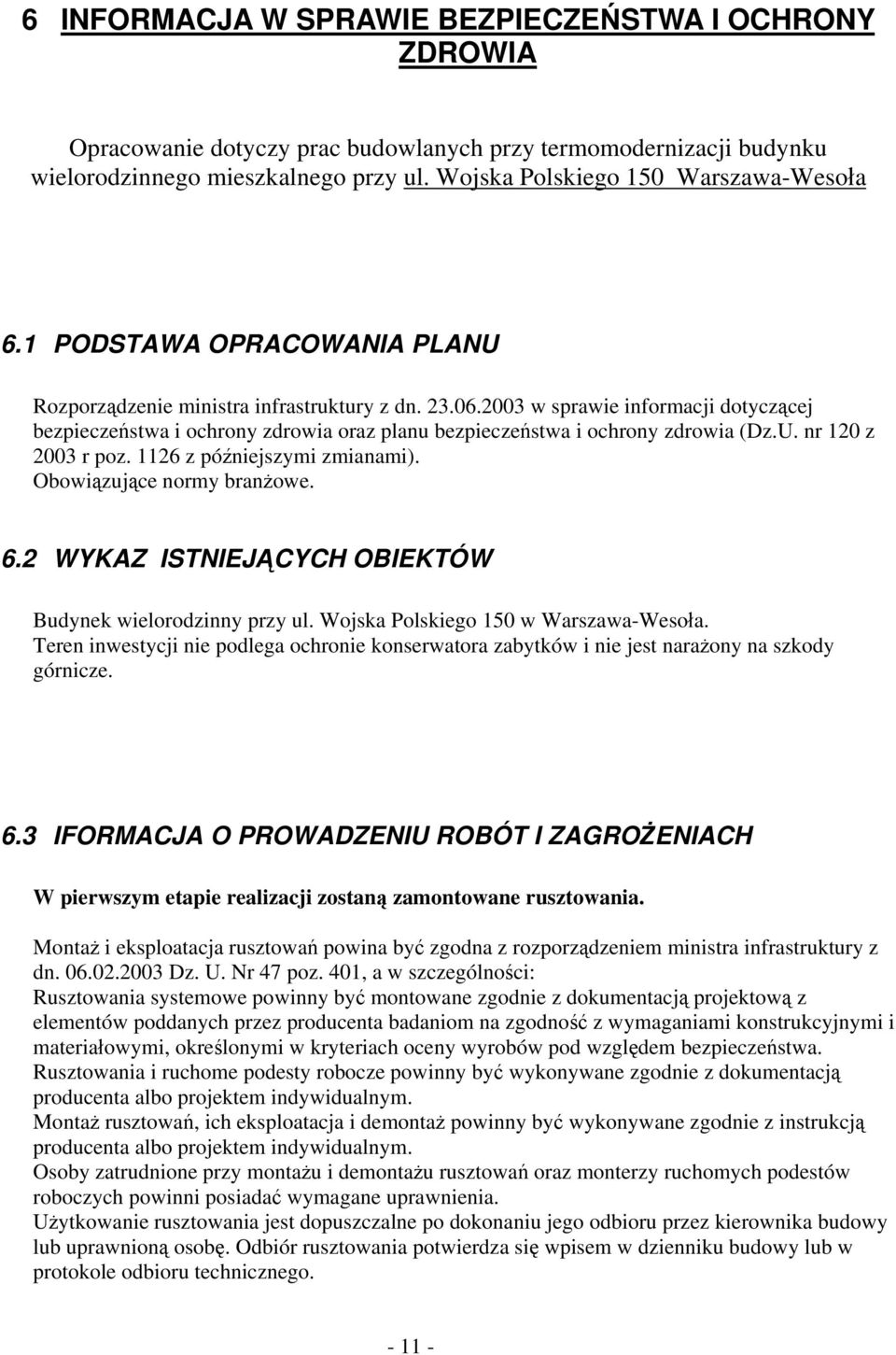 2003 w sprawie informacji dotyczącej bezpieczeństwa i ochrony zdrowia oraz planu bezpieczeństwa i ochrony zdrowia (Dz.U. nr 120 z 2003 r poz. 1126 z późniejszymi zmianami).