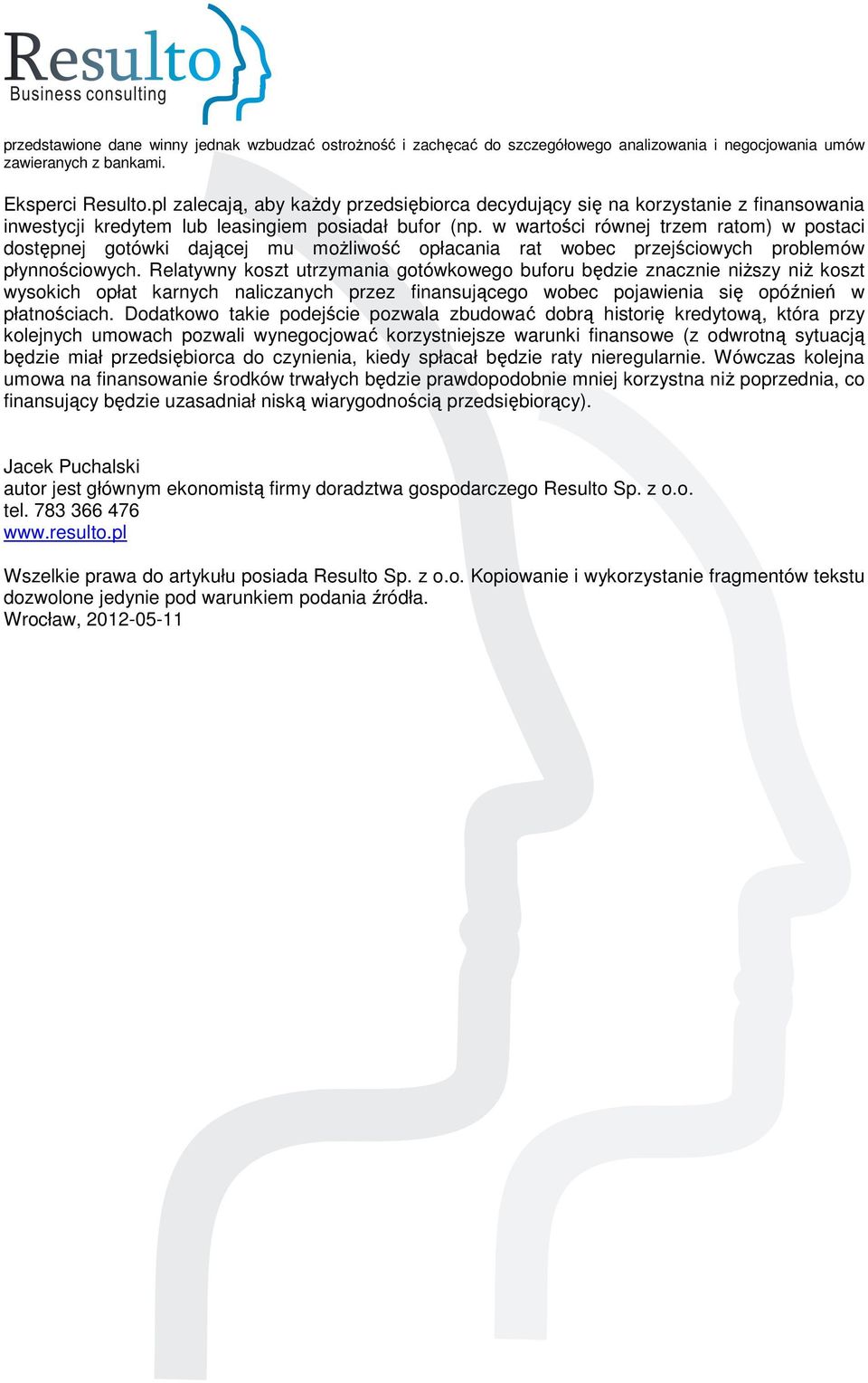 w wartości równej trzem ratom) w postaci dostępnej gotówki dającej mu możliwość opłacania rat wobec przejściowych problemów płynnościowych.