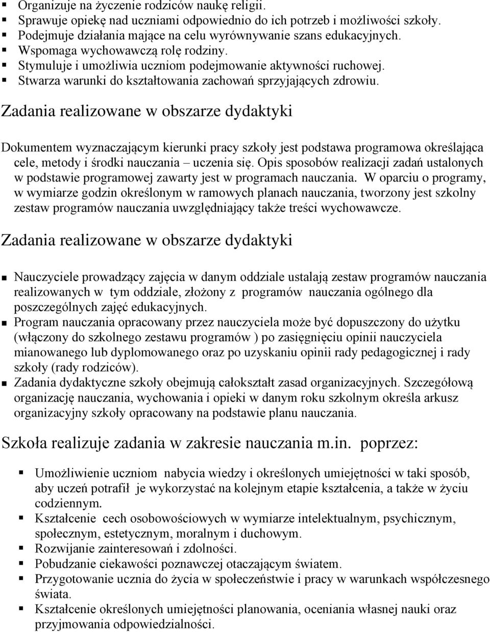 Zadania realizowane w obszarze dydaktyki Dokumentem wyznaczającym kierunki pracy szkoły jest podstawa programowa określająca cele, metody i środki nauczania uczenia się.