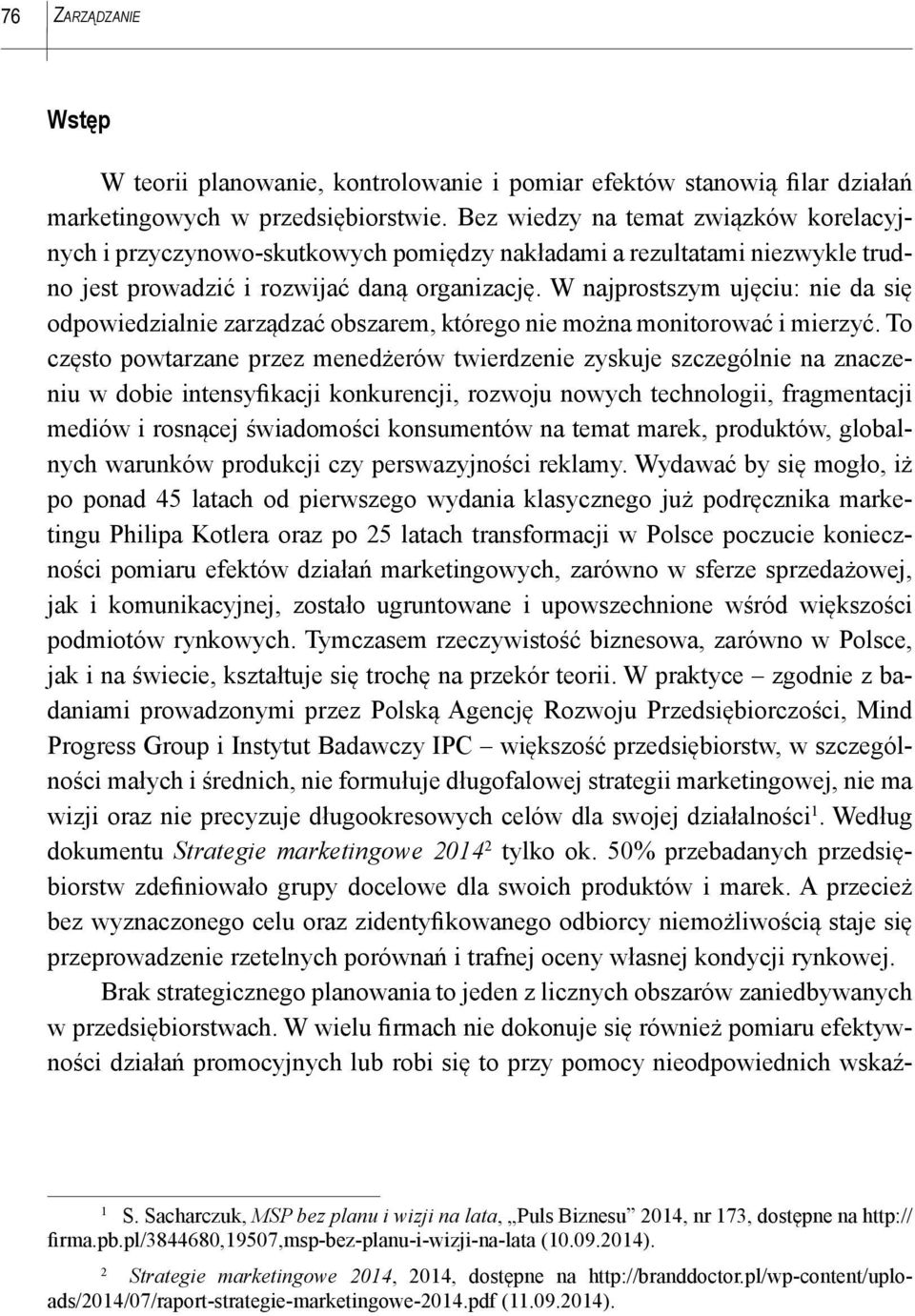 W najprostszym ujęciu: nie da się odpowiedzialnie zarządzać obszarem, którego nie można monitorować i mierzyć.