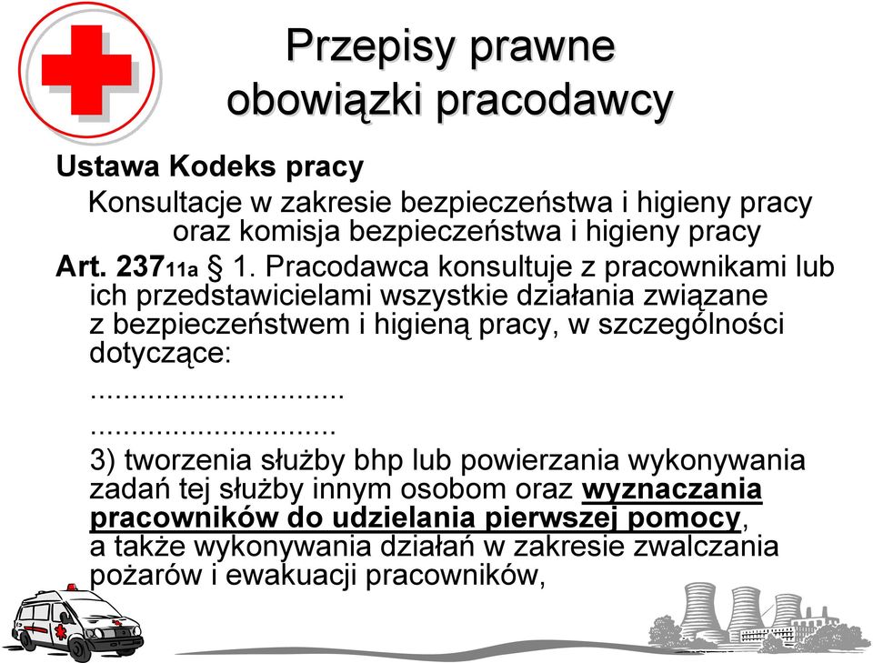 Pracodawca konsultuje z pracownikami lub ich przedstawicielami wszystkie działania związane z bezpieczeństwem i higieną pracy, w