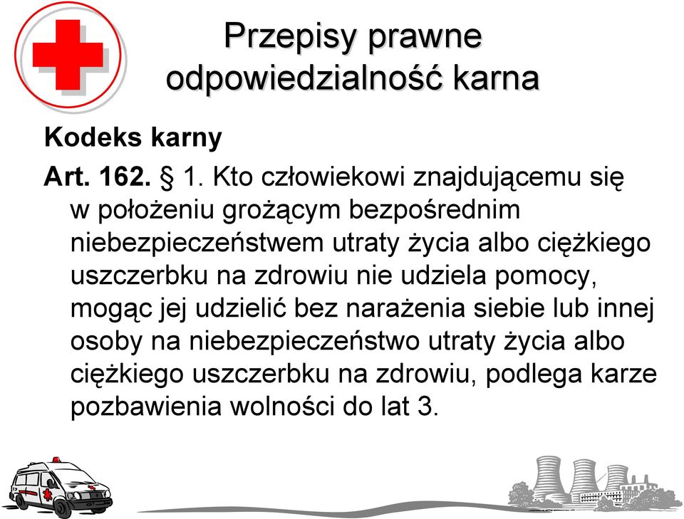 życia albo ciężkiego uszczerbku na zdrowiu nie udziela pomocy, mogąc jej udzielić bez narażenia