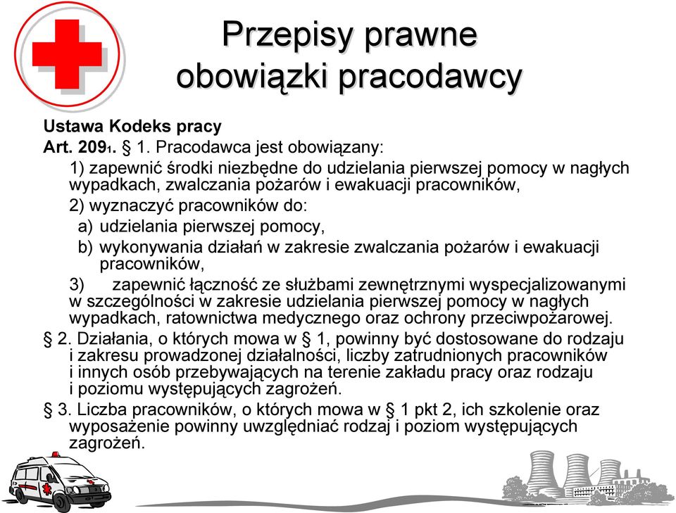 pierwszej pomocy, b) wykonywania działań w zakresie zwalczania pożarów i ewakuacji pracowników, 3) zapewnić łączność ze służbami zewnętrznymi wyspecjalizowanymi w szczególności w zakresie udzielania