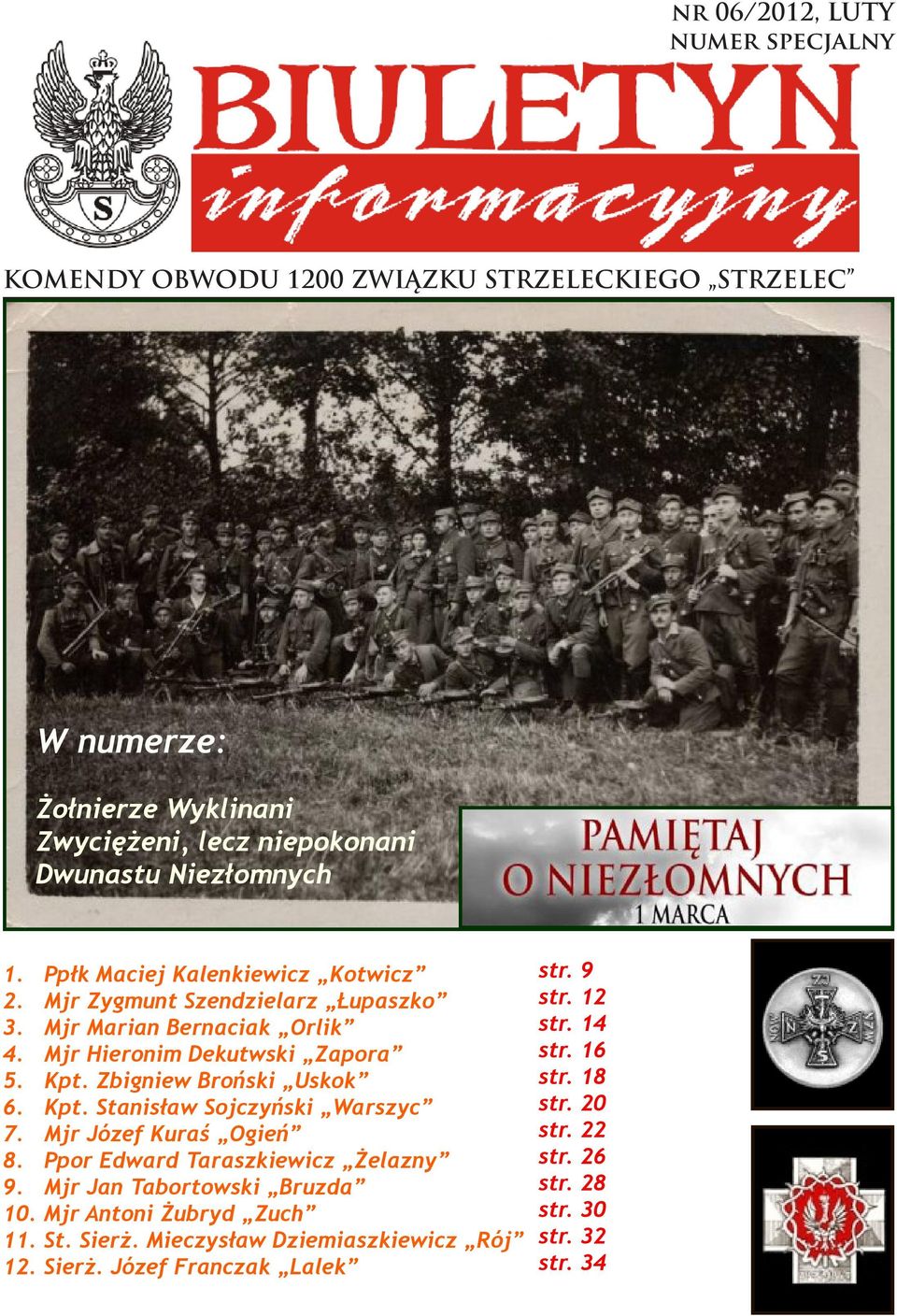 Zbigniew Broński Uskok 6. Kpt. Stanisław Sojczyński Warszyc 7. Mjr Józef Kuraś Ogień 8. Ppor Edward Taraszkiewicz Żelazny 9. Mjr Jan Tabortowski Bruzda 10.