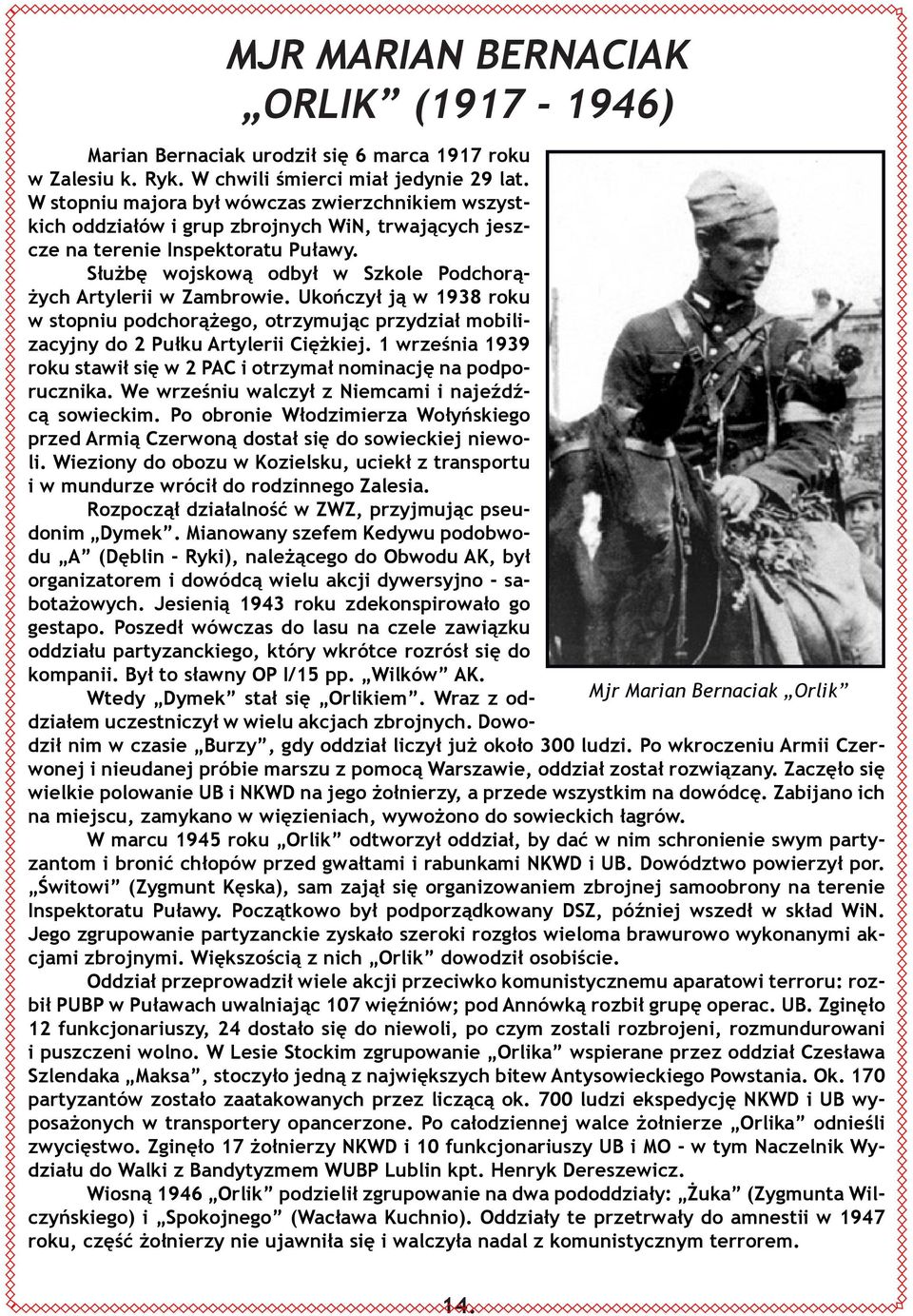 Służbę wojskową odbył w Szkole Podchorążych Artylerii w Zambrowie. Ukończył ją w 1938 roku w stopniu podchorążego, otrzymując przydział mobilizacyjny do 2 Pułku Artylerii Ciężkiej.