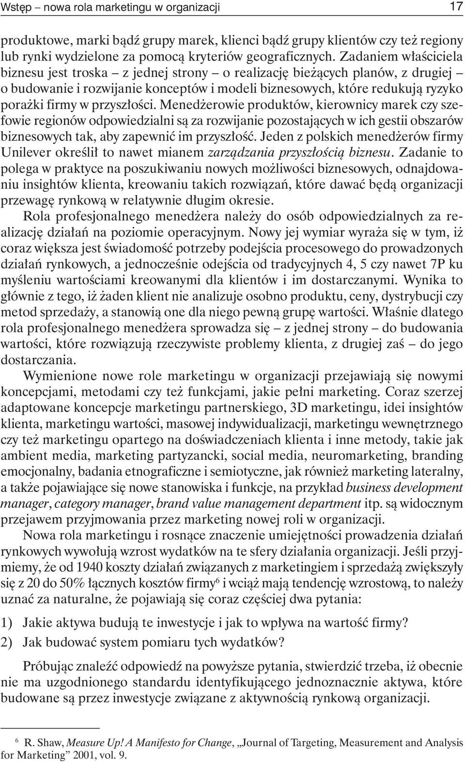 przyszłości. Menedżerowie produktów, kierownicy marek czy szefowie regionów odpowiedzialni są za rozwijanie pozostających w ich gestii obszarów biznesowych tak, aby zapewnić im przyszłość.