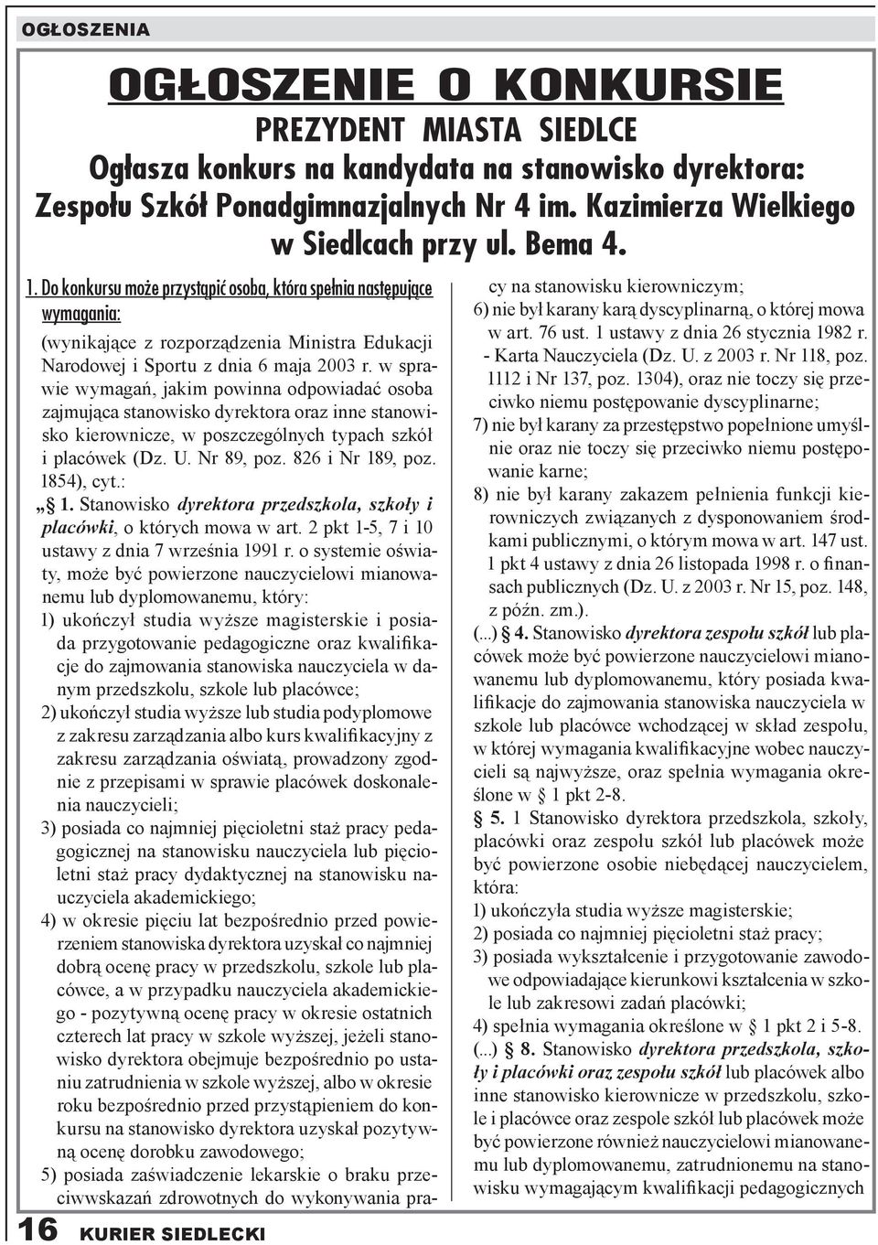 w sprawie wymagań, jakim powinna odpowiadać osoba zajmująca stanowisko dyrektora oraz inne stanowisko kierownicze, w poszczególnych typach szkół i placówek (Dz. U. Nr 89, poz. 826 i Nr 189, poz.