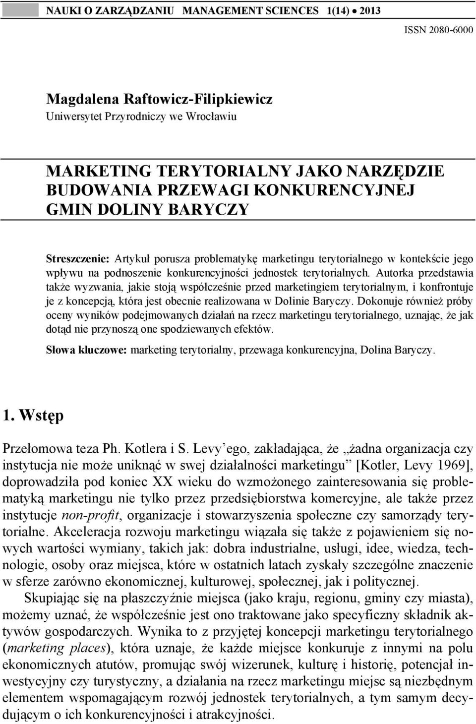 Autorka przedstawia także wyzwania, jakie stoją współcześnie przed marketingiem terytorialnym, i konfrontuje je z koncepcją, która jest obecnie realizowana w Dolinie Baryczy.