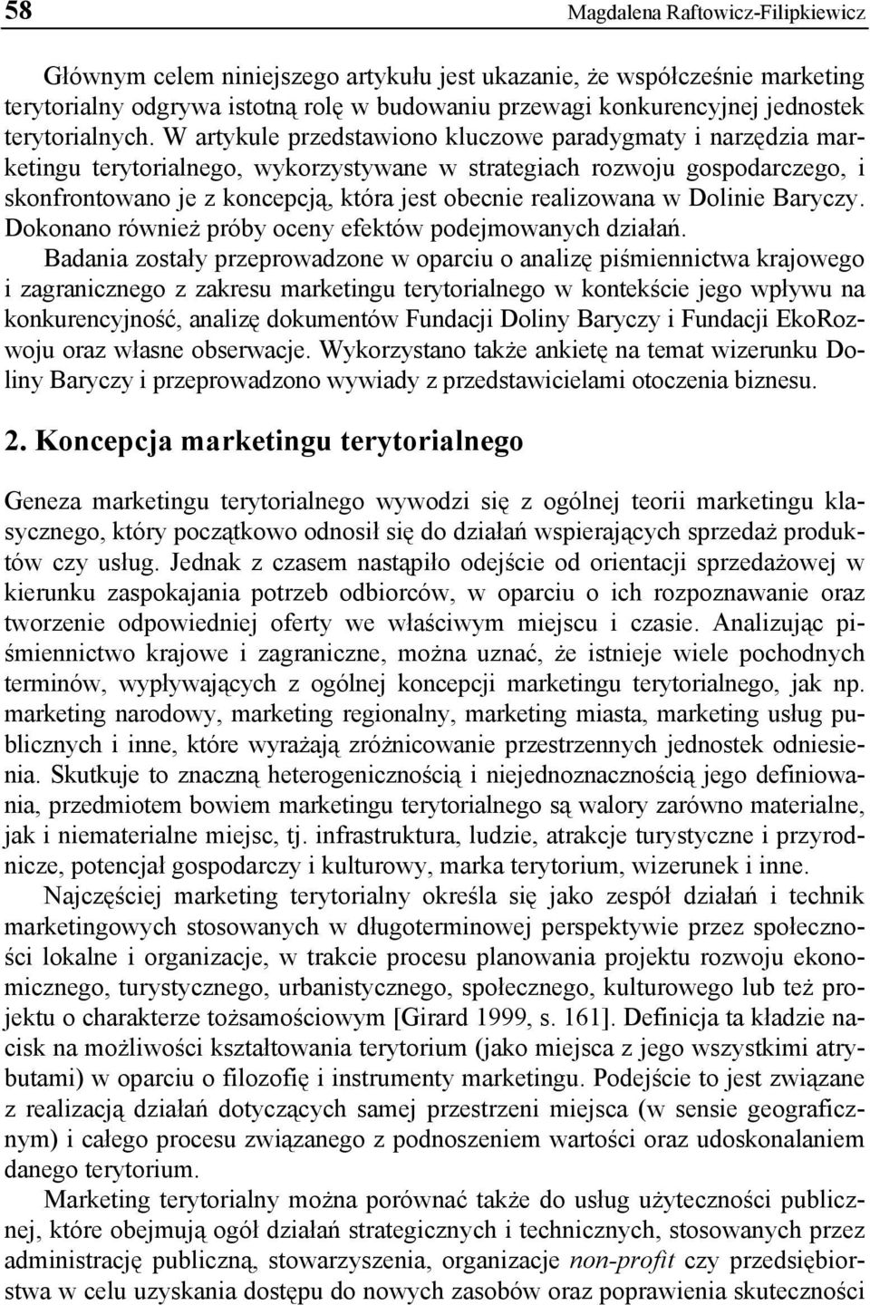 W artykule przedstawiono kluczowe paradygmaty i narzędzia marketingu terytorialnego, wykorzystywane w strategiach rozwoju gospodarczego, i skonfrontowano je z koncepcją, która jest obecnie