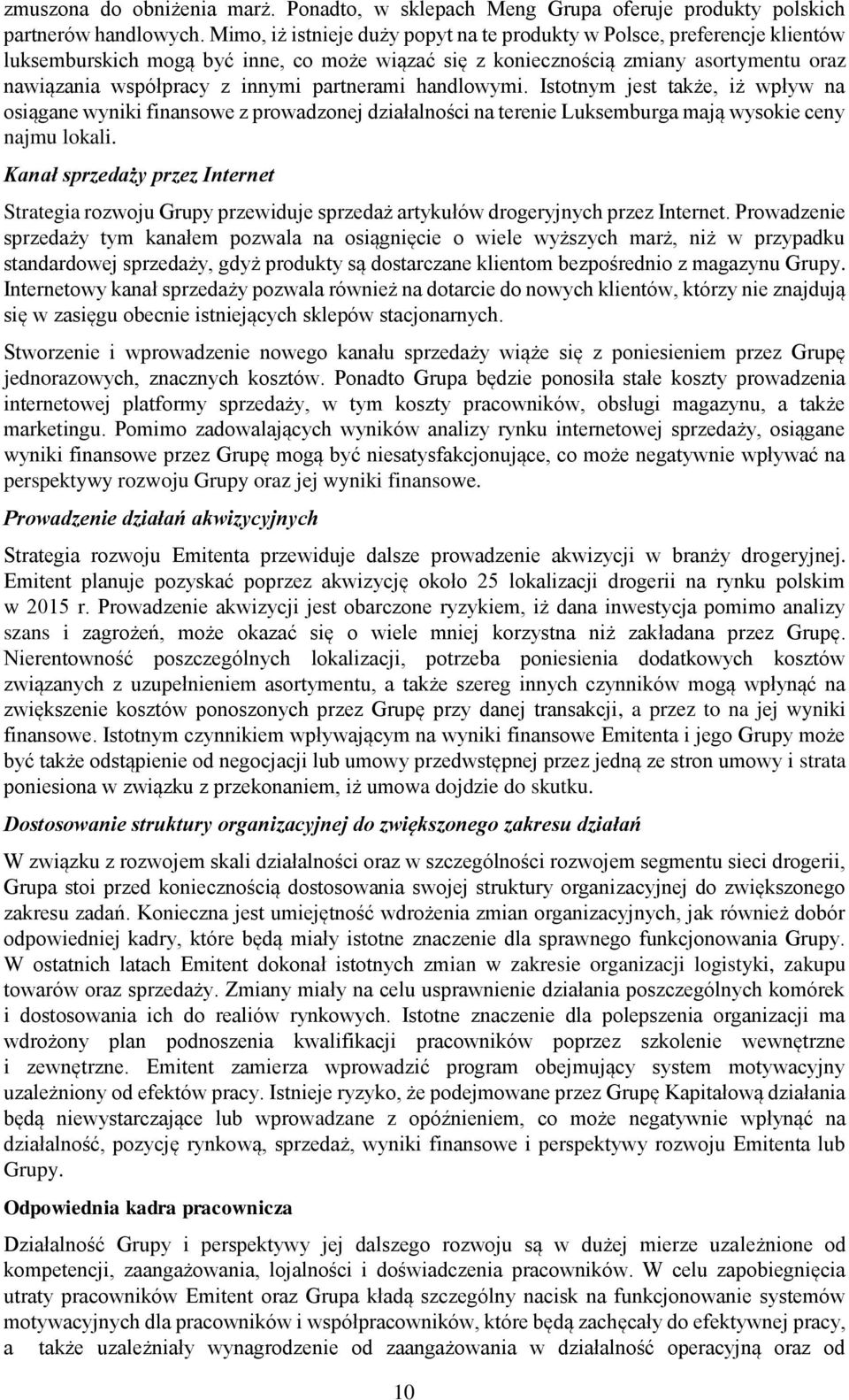 partnerami handlowymi. Istotnym jest także, iż wpływ na osiągane wyniki finansowe z prowadzonej działalności na terenie Luksemburga mają wysokie ceny najmu lokali.