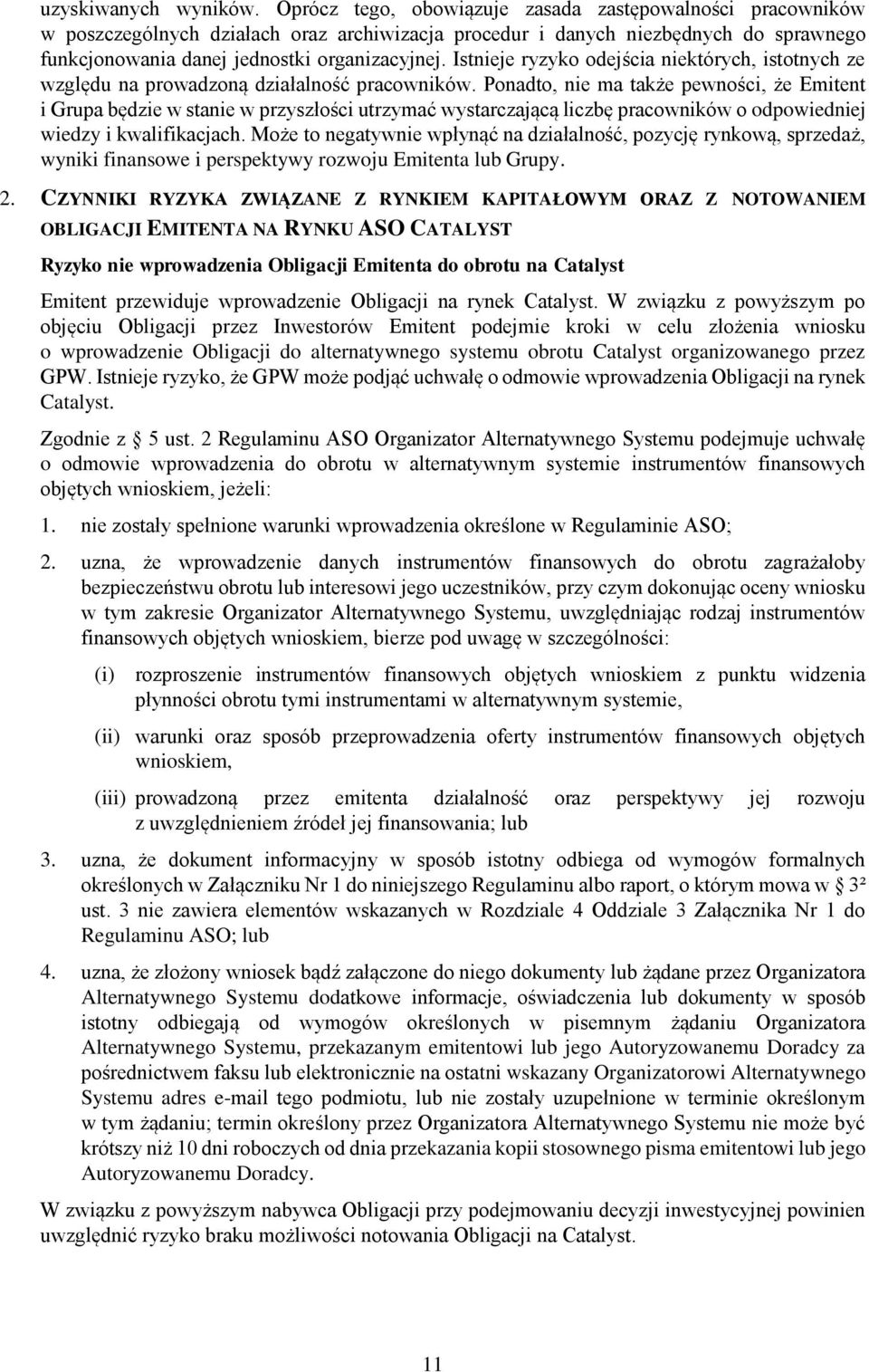 Istnieje ryzyko odejścia niektórych, istotnych ze względu na prowadzoną działalność pracowników.