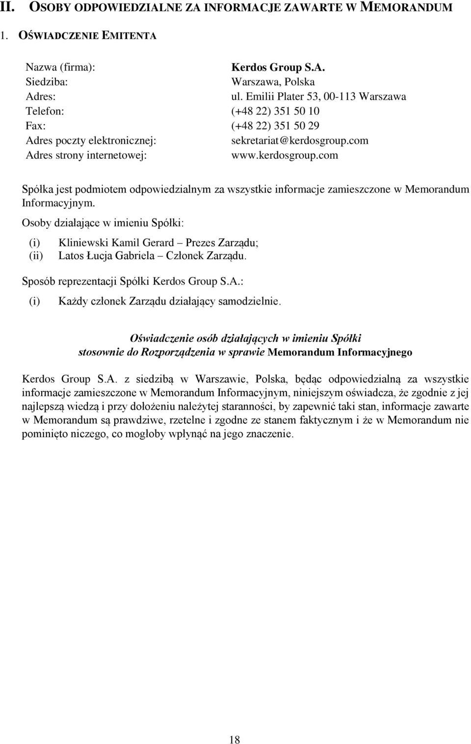 com Adres strony internetowej: www.kerdosgroup.com Spółka jest podmiotem odpowiedzialnym za wszystkie informacje zamieszczone w Memorandum Informacyjnym.