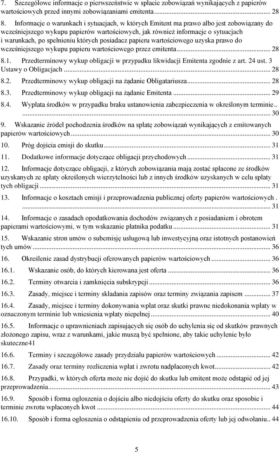 których posiadacz papieru wartościowego uzyska prawo do wcześniejszego wykupu papieru wartościowego przez emitenta... 28 8.1.