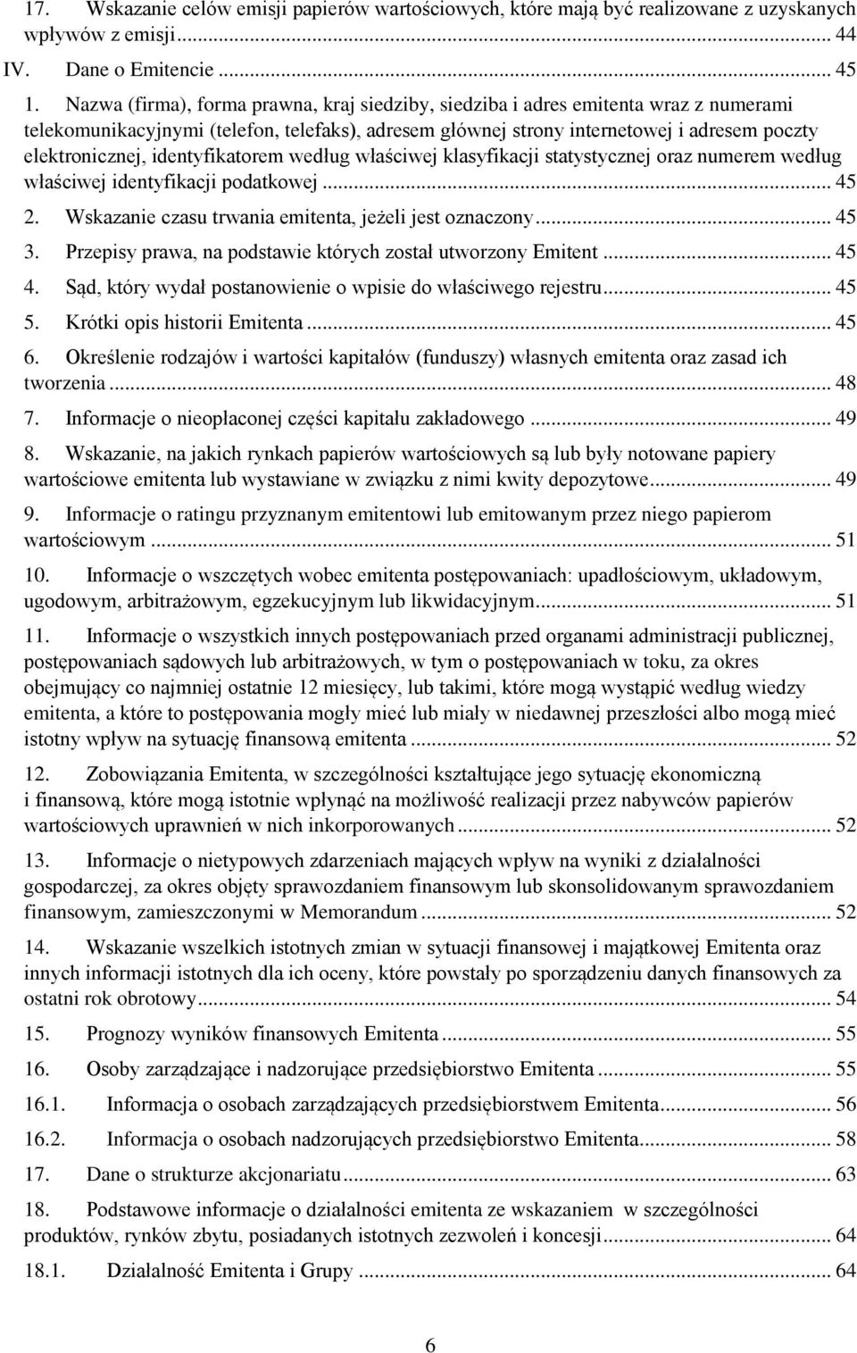 identyfikatorem według właściwej klasyfikacji statystycznej oraz numerem według właściwej identyfikacji podatkowej... 45 2. Wskazanie czasu trwania emitenta, jeżeli jest oznaczony... 45 3.