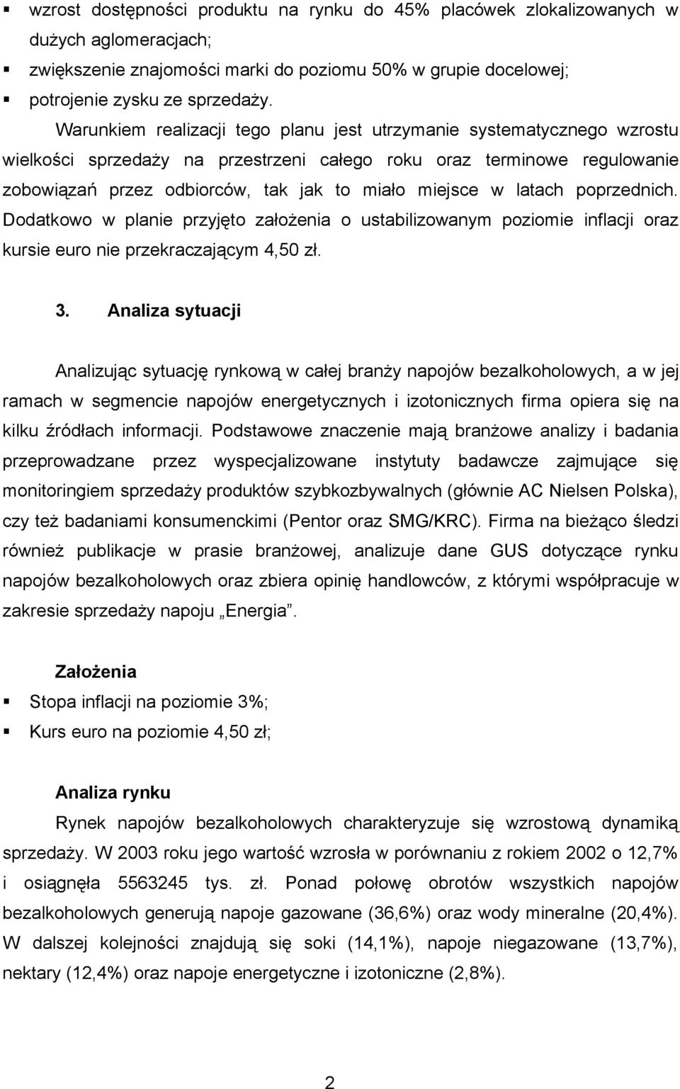 w latach poprzednich. Dodatkowo w planie przyjęto założenia o ustabilizowanym poziomie inflacji oraz kursie euro nie przekraczającym 4,50 zł. 3.